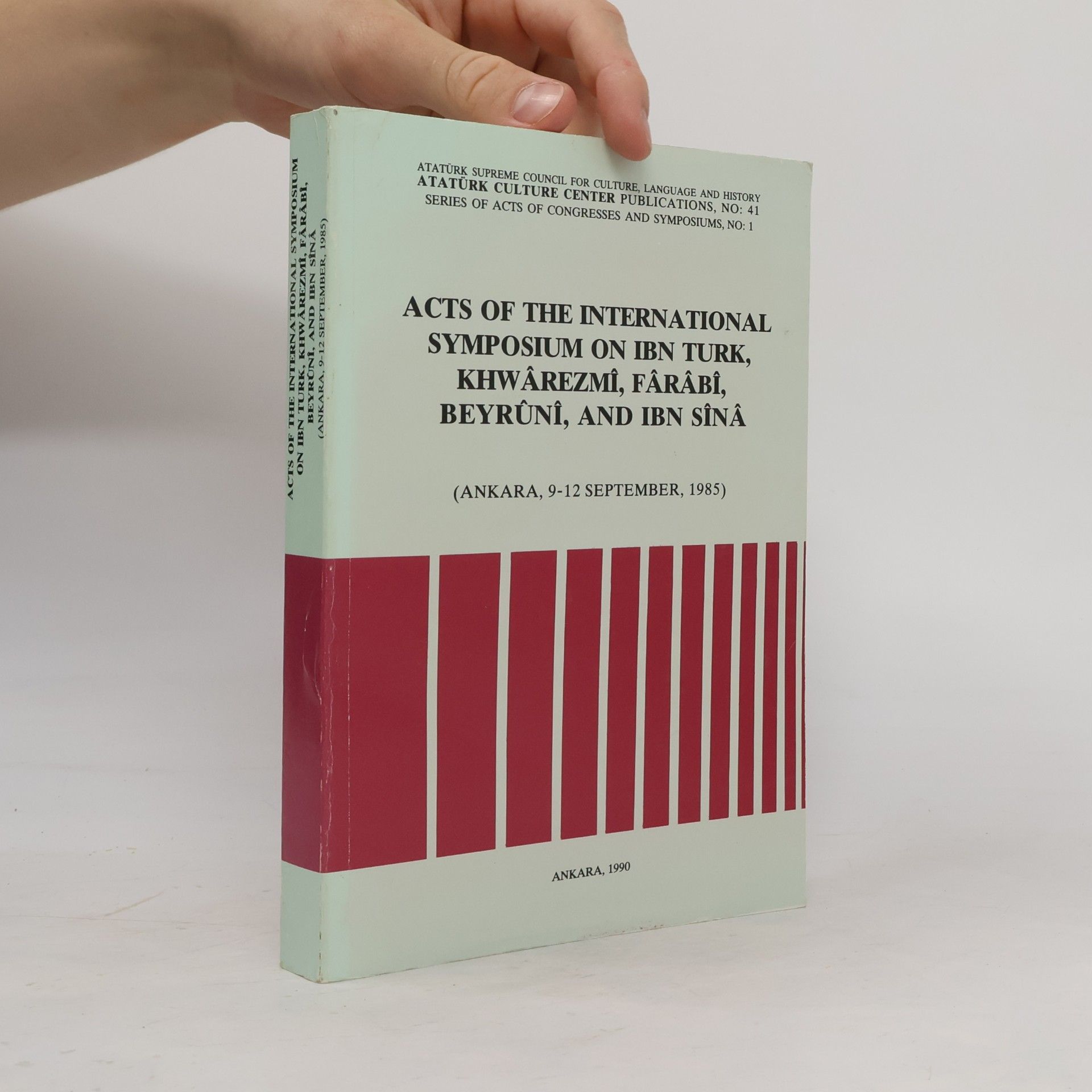 Ibn Turk Series of Acts of Congresses and Symposiums - 1: Acts of the International Symposium on Ibn Turk, Khwârezmî, Fârâbî, Beyrûnî and Ibn Sînâ