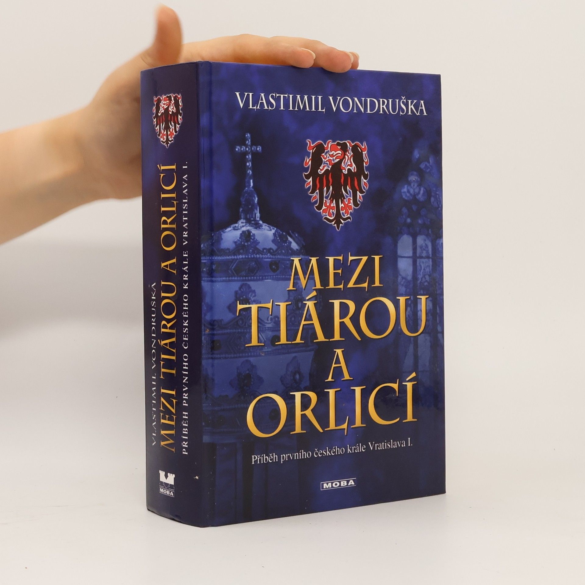 Vlastimil Vondruška Mezi tiárou a orlicí. Příběh prvního českého krále Vratislava I.