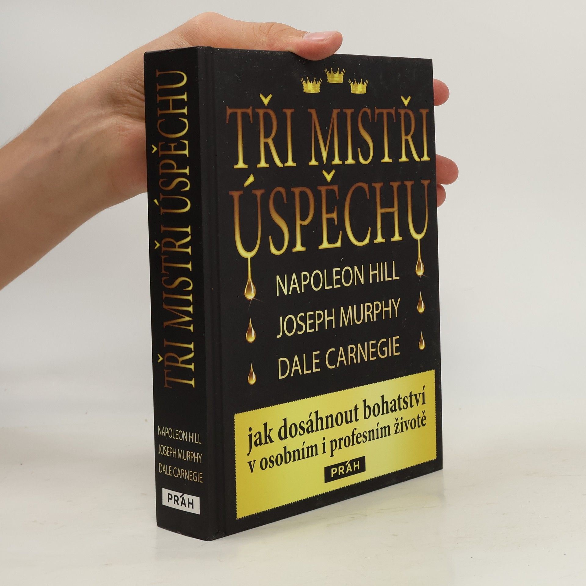 Napoleon Hill Tři mistři úspěchu : Napoleon Hill, Joseph Murphy, Dale Carnegie : jak dosáhnout bohatství v osobním i profesním životě