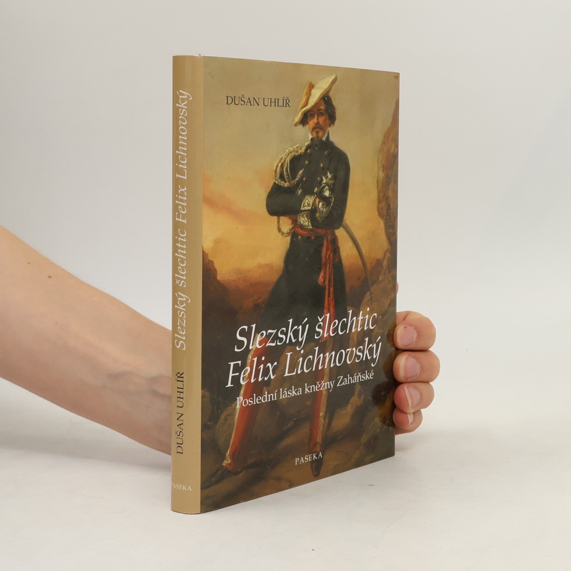 Dušan Uhlíř Slezský šlechtic Felix Lichnovský. Poslední láska kněžny Zaháňské