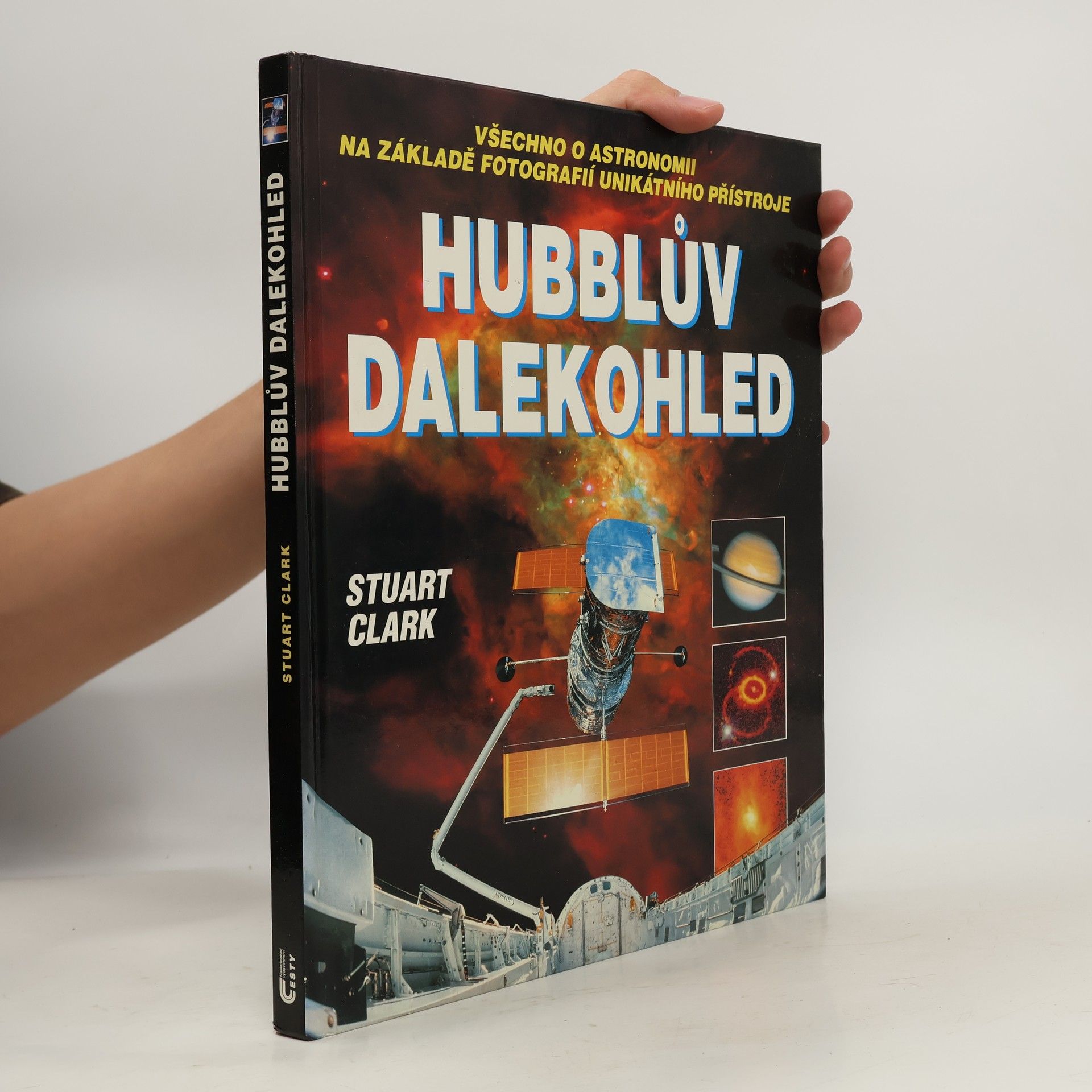 Stuart (Stuart G.) Clark Hubblův dalekohled: Všechno o astronomii na základě fotografií unikátního přístroje