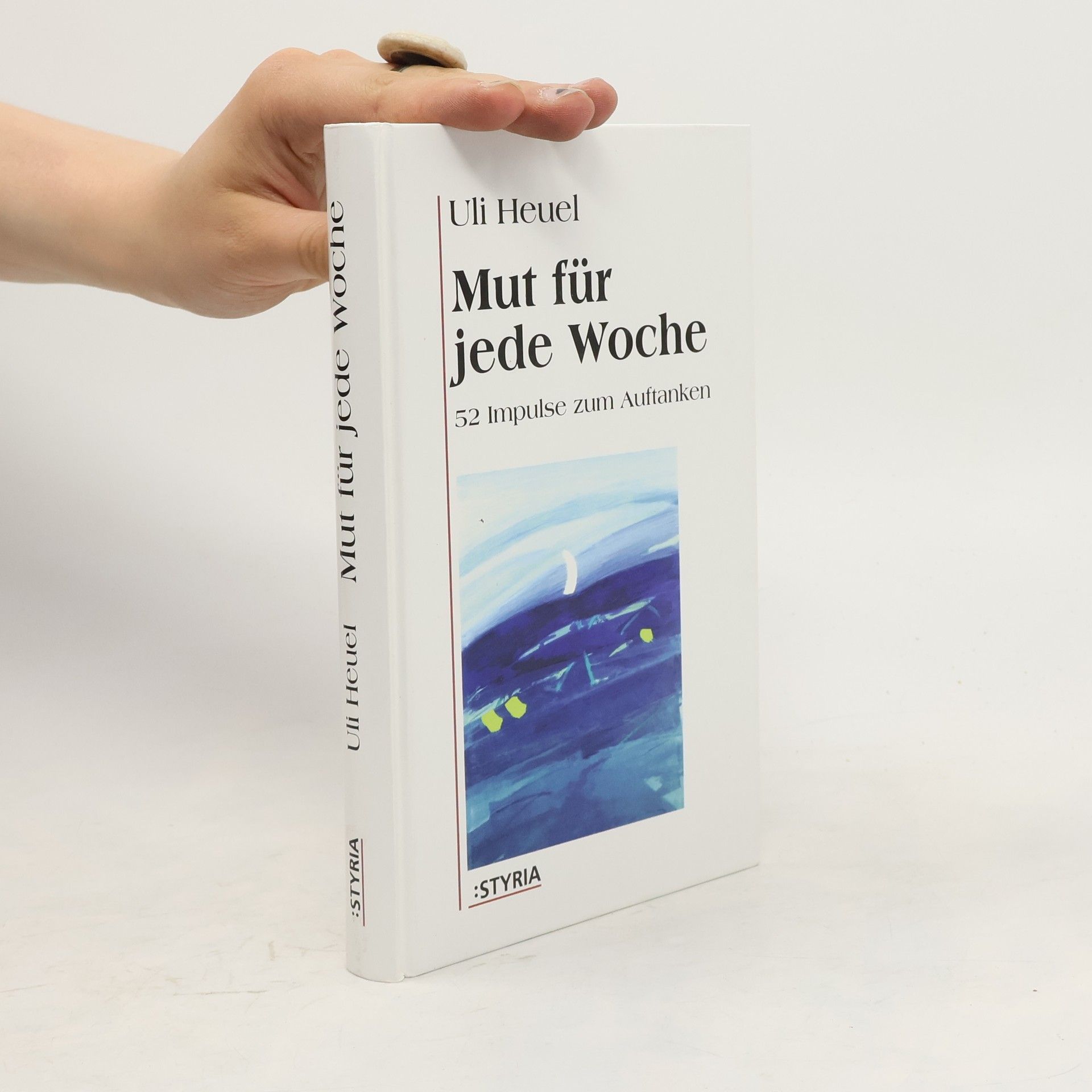 Uli Heuel Mut für jede Woche. 52 Impulse zum Auftanken.