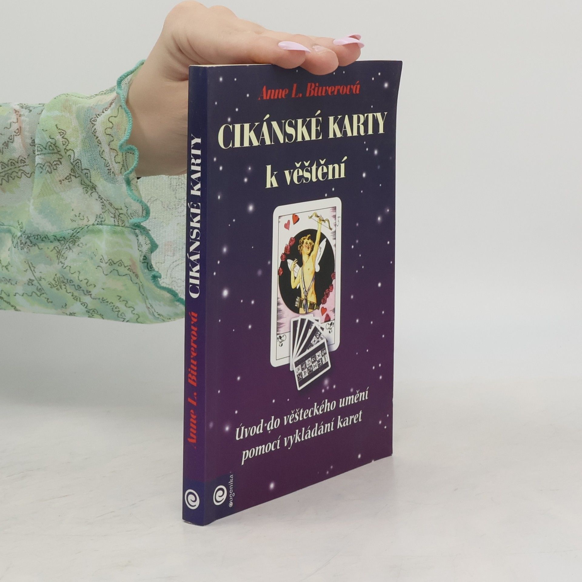 Anne L. Biwerová Cikánské karty k věštění. Úvod do věšteckého umění pomocí vykládání karet