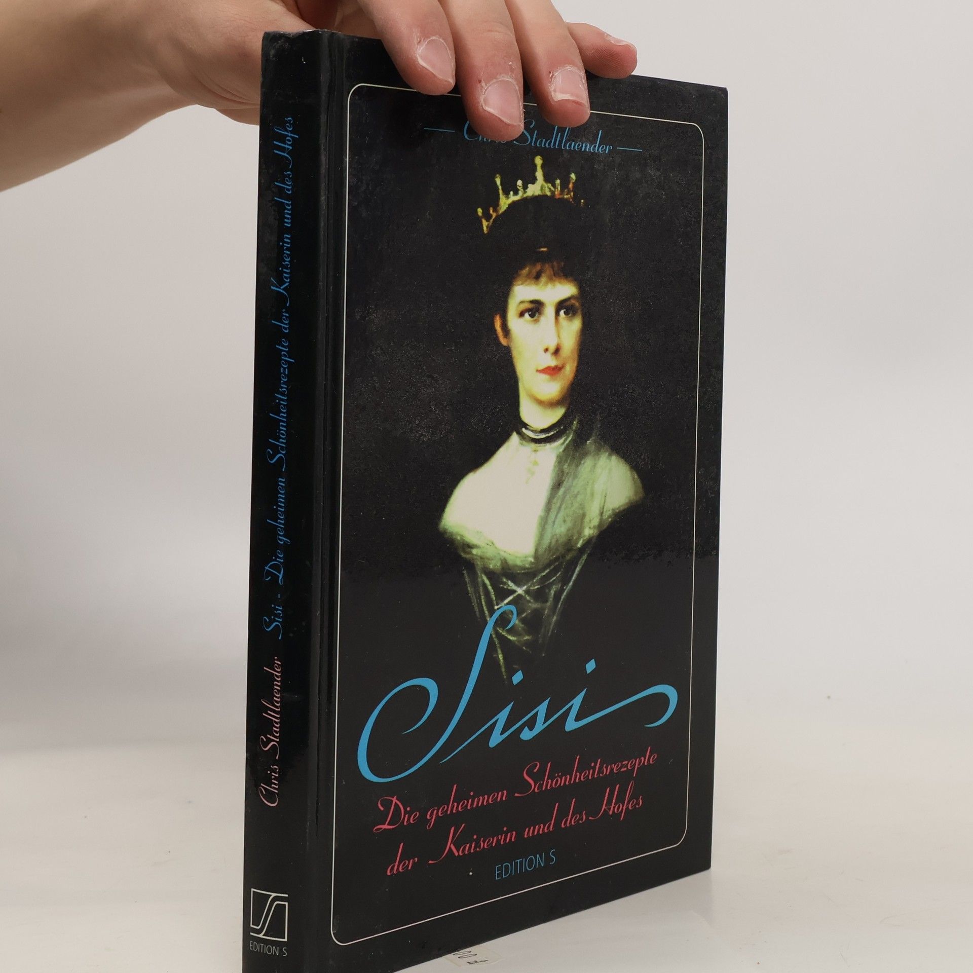Sisi. Die geheimen Schönheitsrezepte der Kaiserin und des Hofes