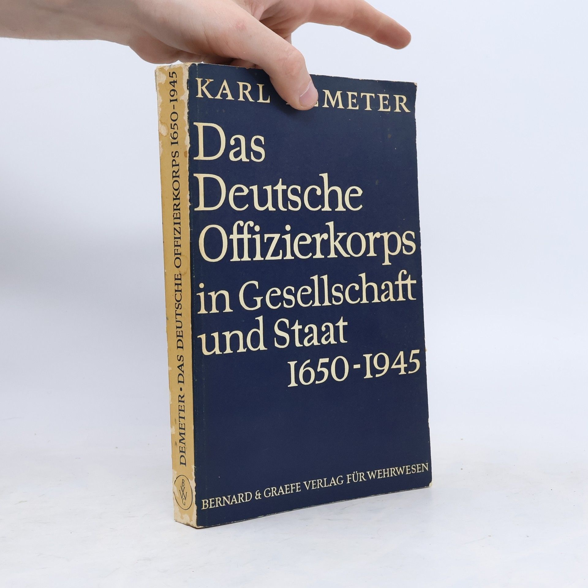 Karl Demeter Das Deutsche Offizierkorps in Gesellschaft und Staat 1650-1945