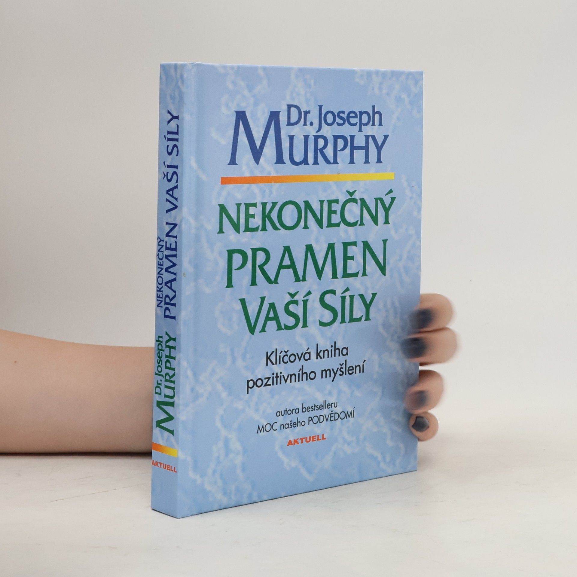 Joseph Murphy Nekonečný pramen vaší síly: Klíčová kniha pozitivního myšlení