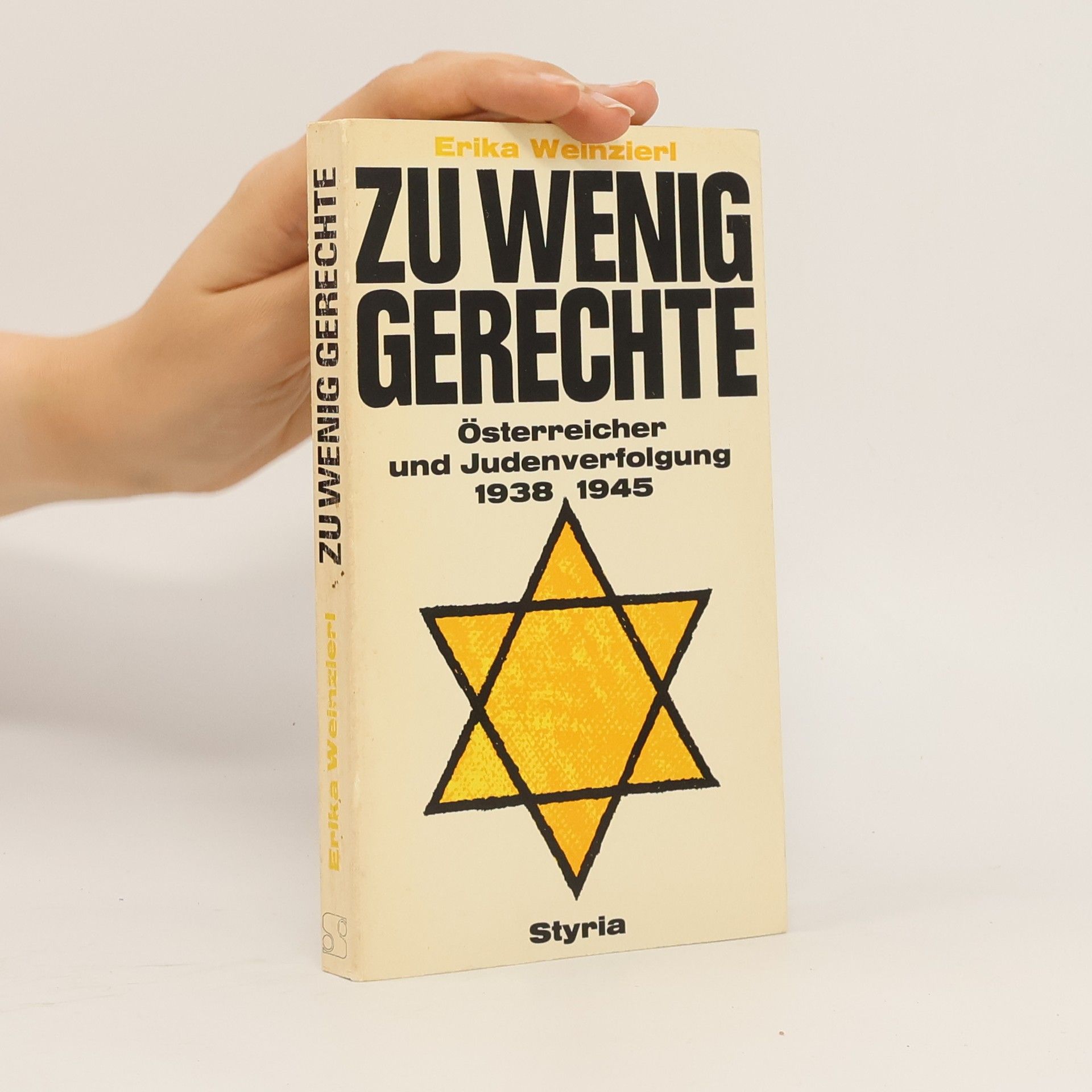 Erika Weinzierl Zu Wenig Gerechte. Österreicher und Judenverfolgung 1938-1945