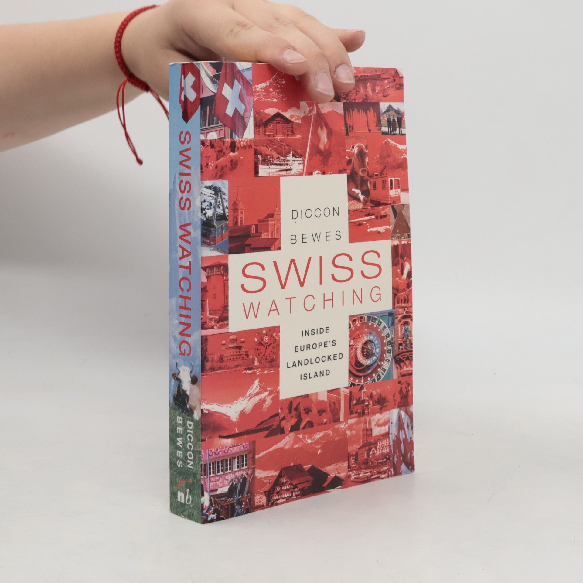 Diccon Bewes Swiss Watching. Inside Europe's Landlocked Island