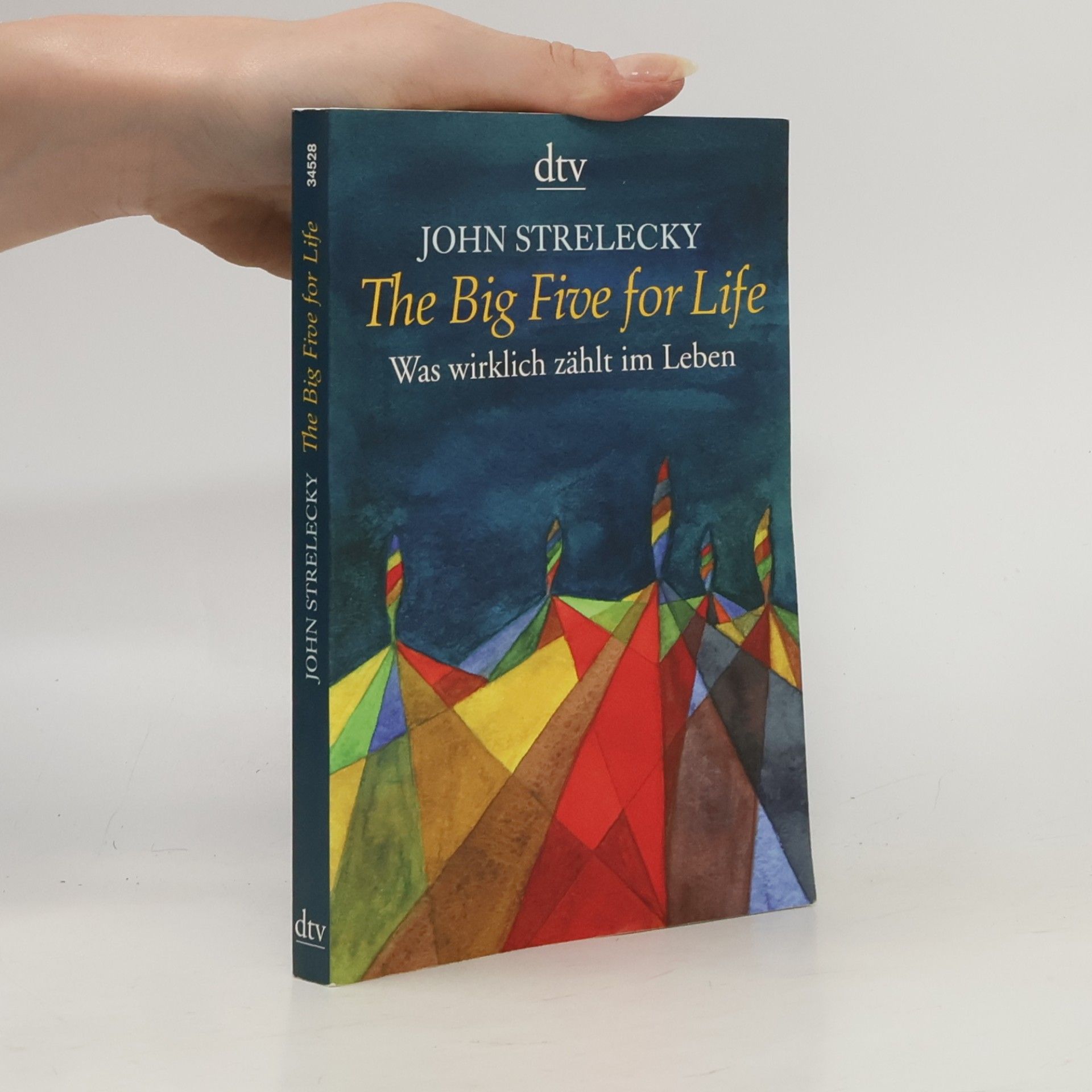 John P. Strelecky The big five for life. Was wirklich zählt im Leben