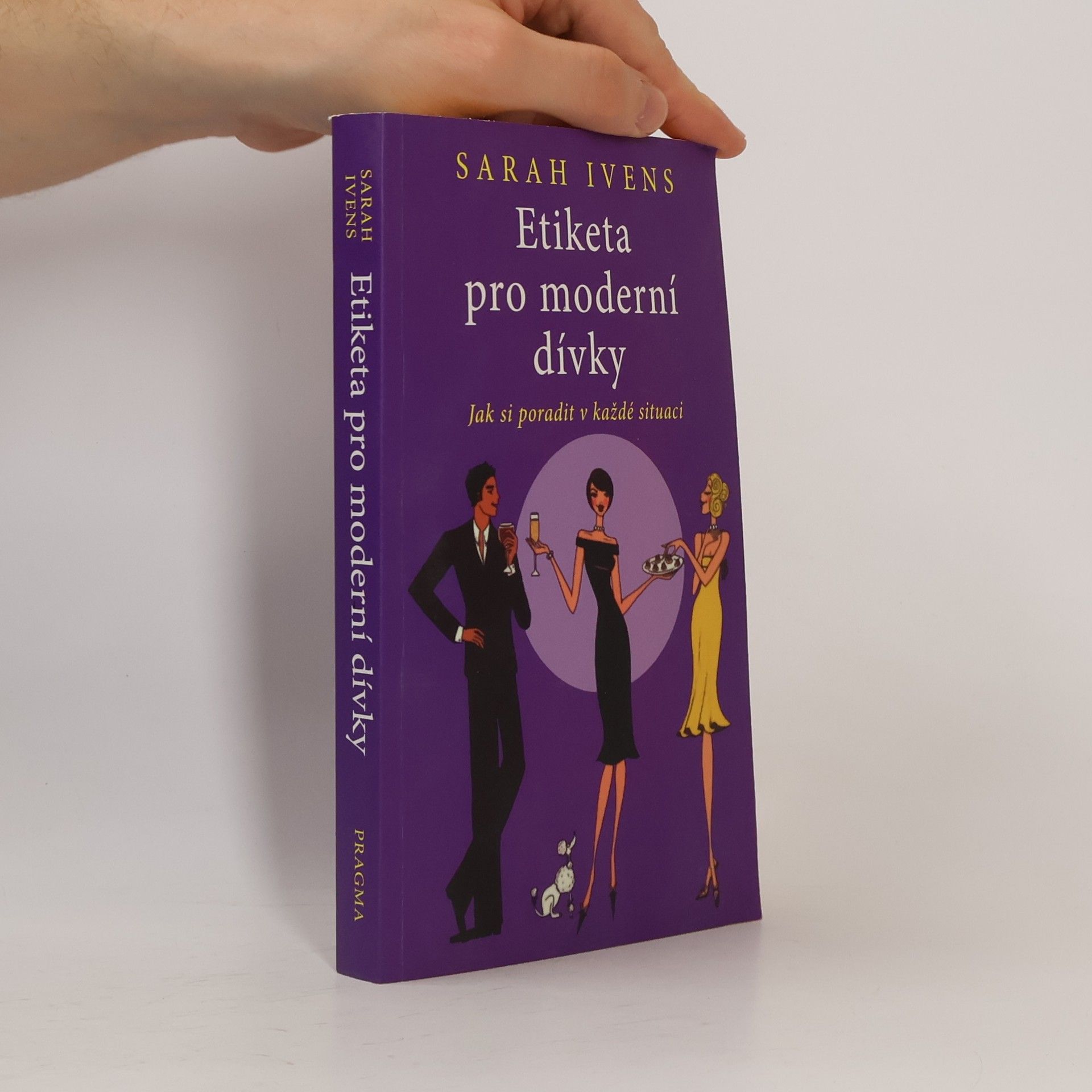 Sarah Ivens Etiketa pro moderní dívky. Jak si poradit v každé situaci