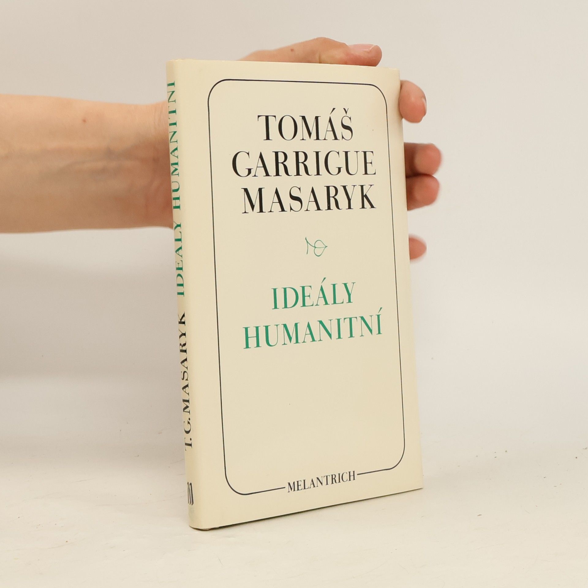 Tomáš Garrigue Masaryk Ideály humanitní. Problém malého národa. Demokratism v politice. 3 spisy v jednom svazku.