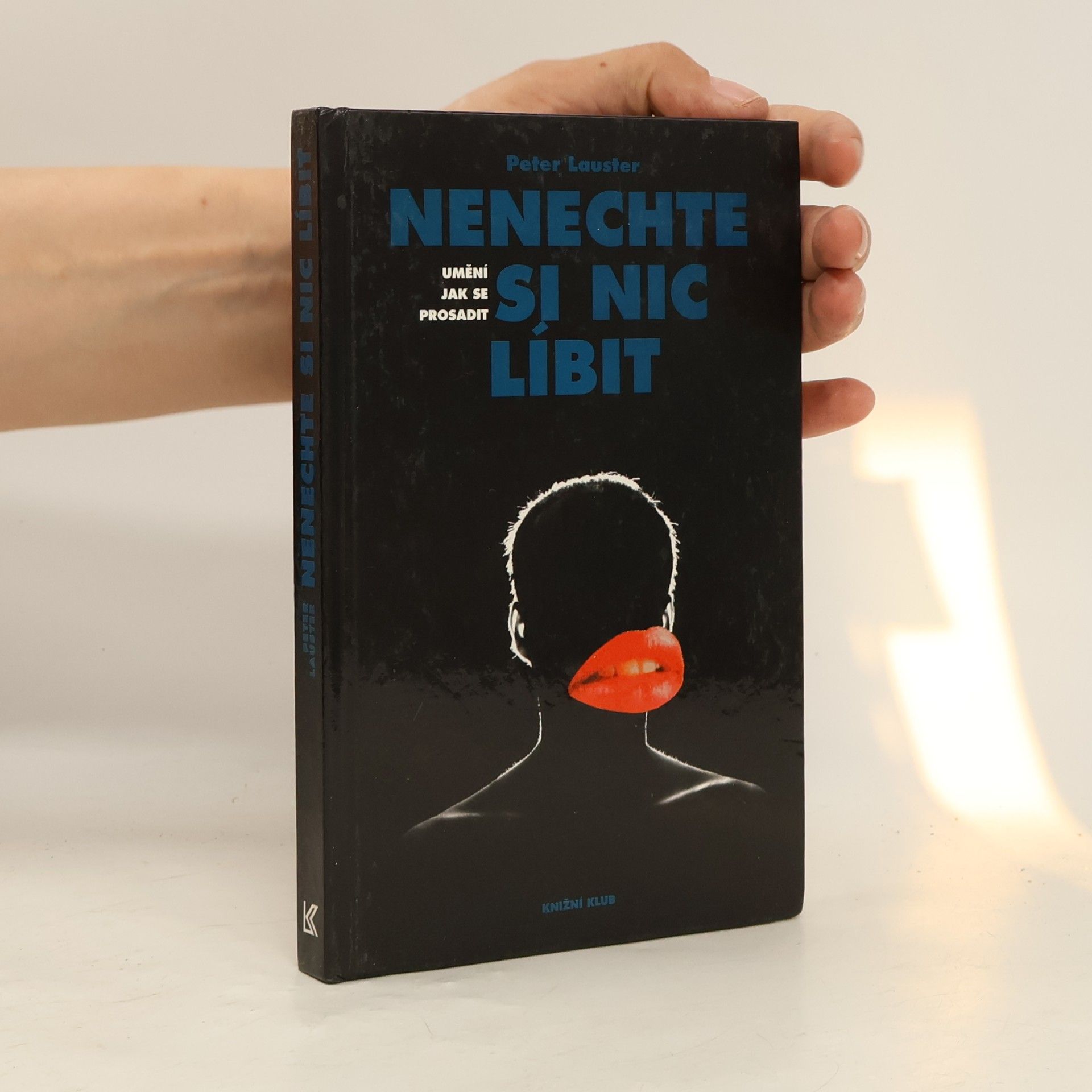 Peter Lauster Nenechte si nic líbit. Umění jak se prosadit