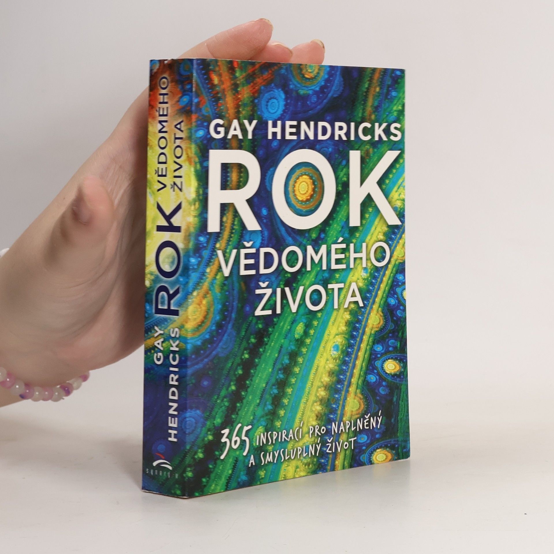 Gay Hendricks Rok vědomého života : 365 inspirací pro naplněný a smysluplný život