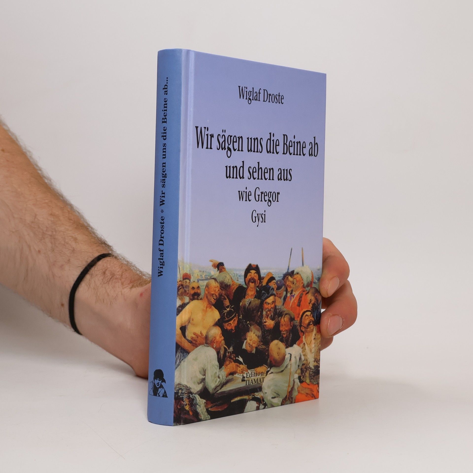Wiglaf Droste Wir sägen uns die Beine ab und sehen aus wie Gregor Gysi