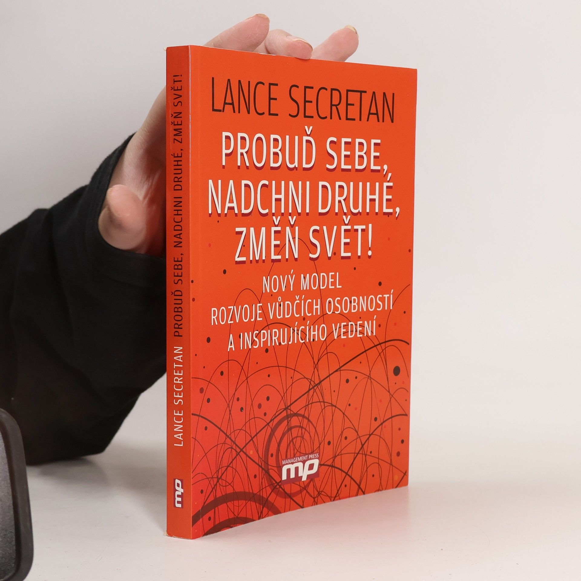 Lance Secretan Probuď sebe, nadchni druhé, změň svět! : nový model rozvoje vůdčích osobností a inspirujícího vedení