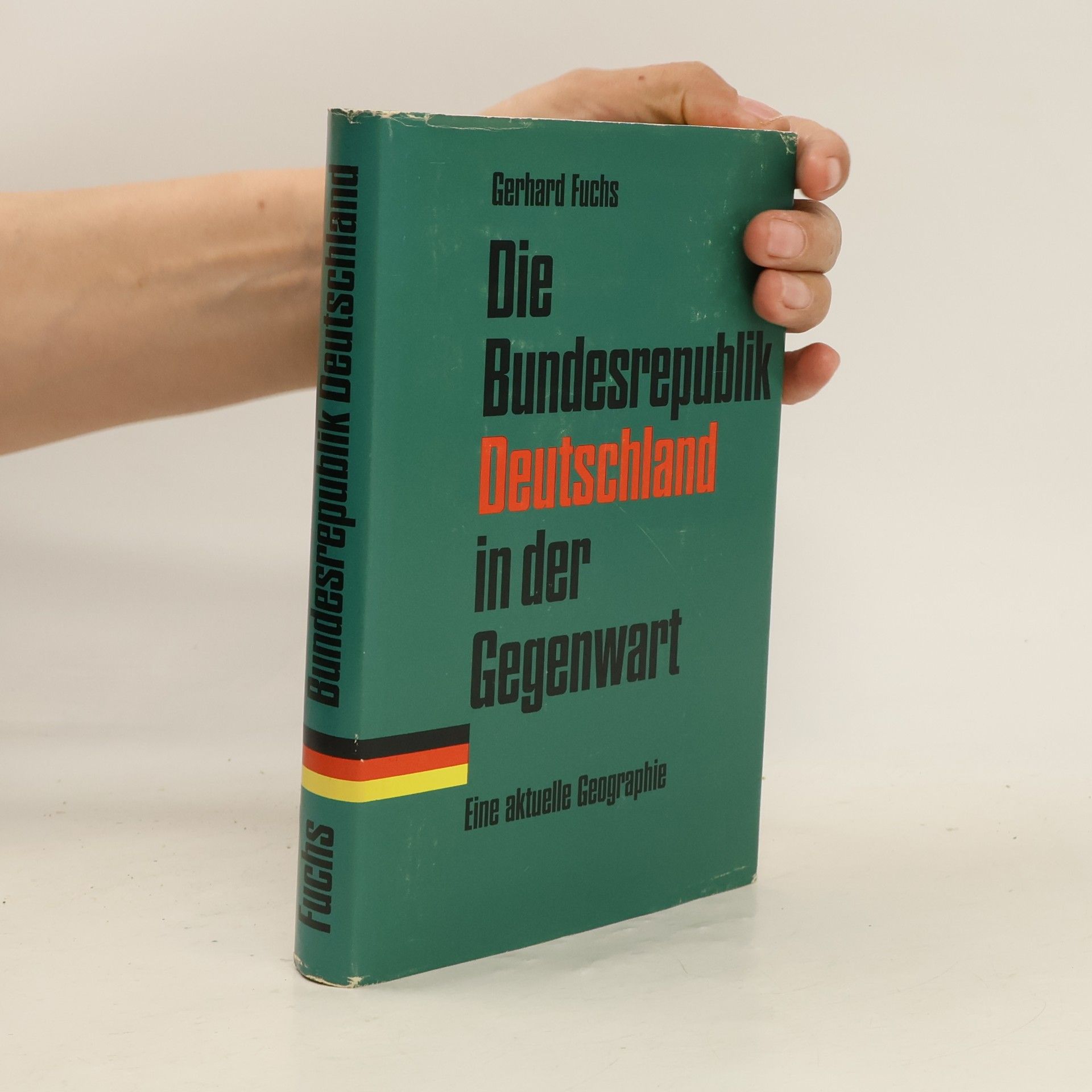 Gerhard Fuchs Die Bundesrepublik Deutschland in der Gegenwart : Eine aktuelle Geographie