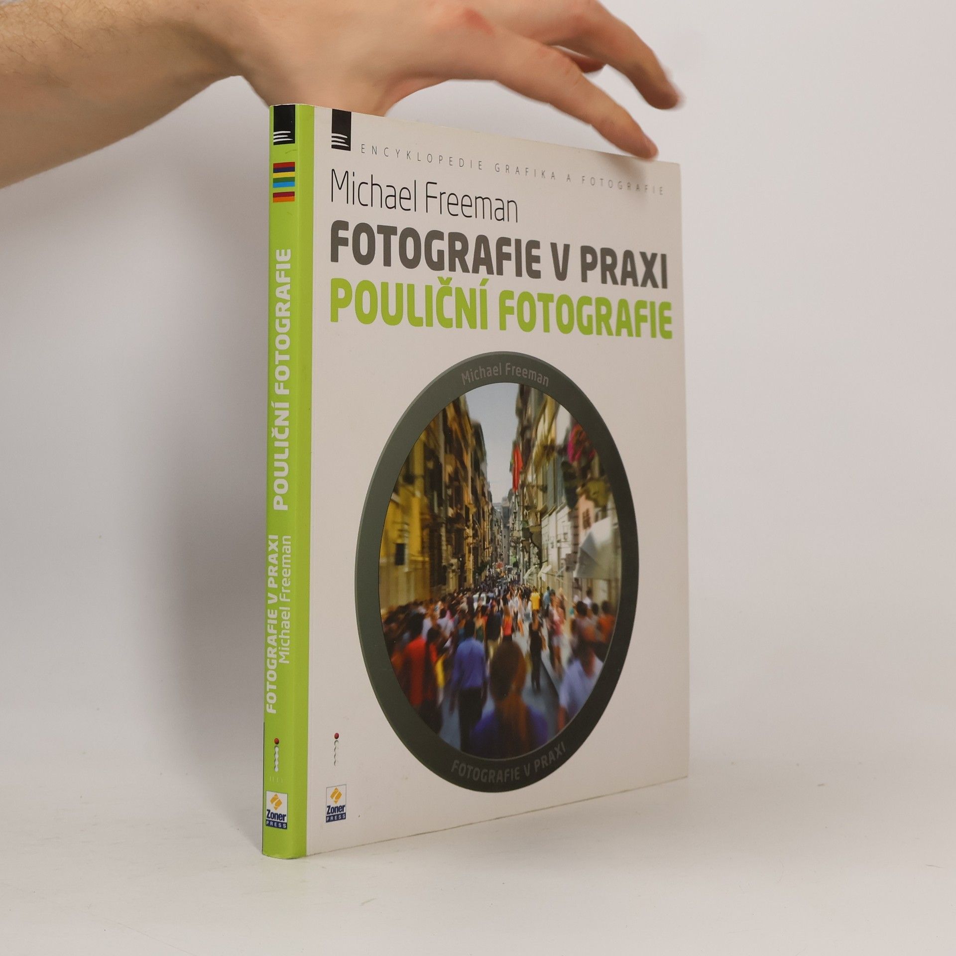 Michael Freeman Fotografie v praxi. Pouliční fotografie