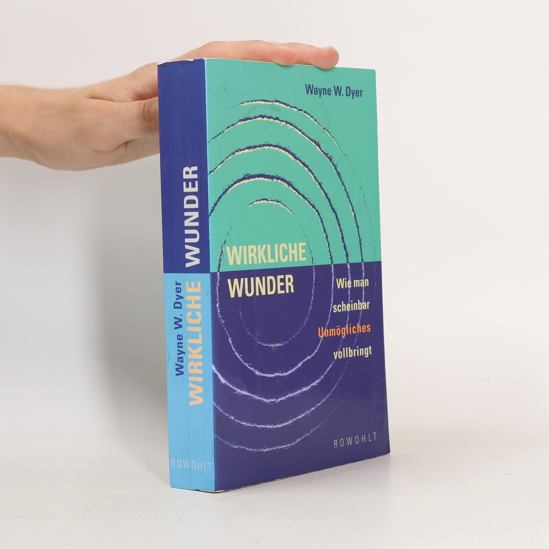 Wayne Dyer Wirkliche Wunder. Wie man scheinbar Unmögliches vollbringt