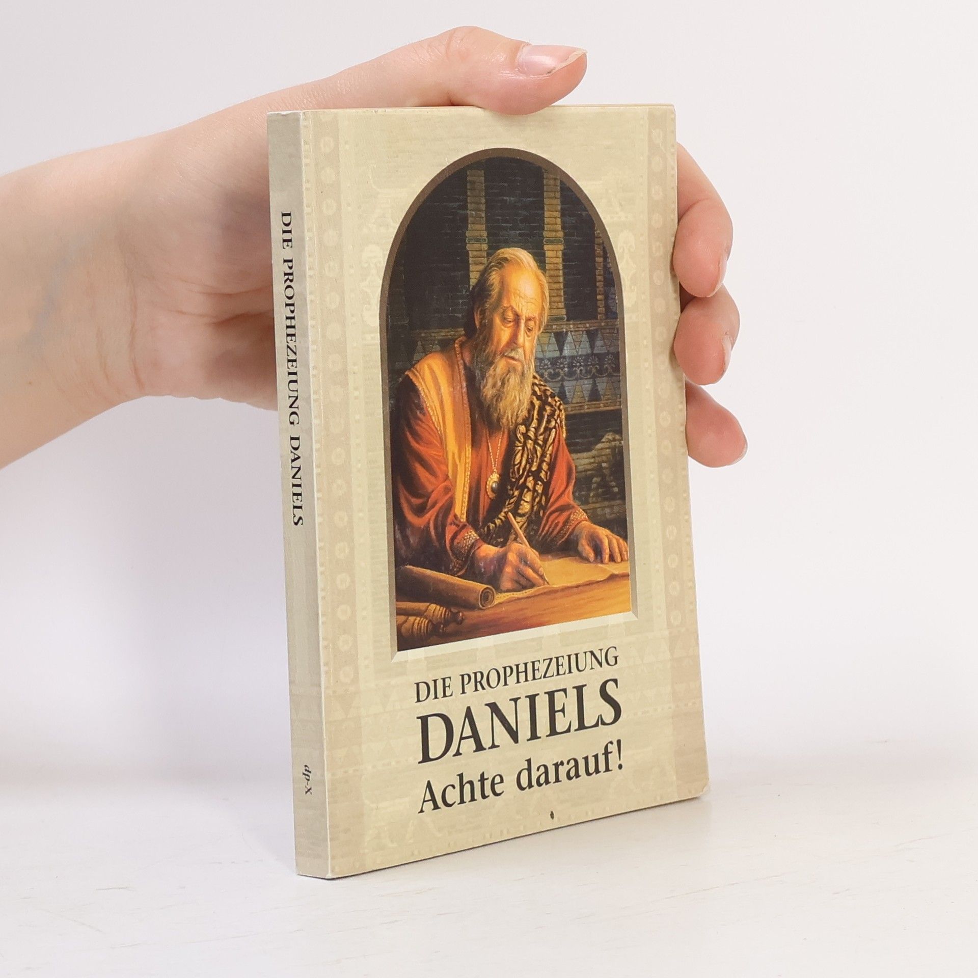 Auteurscollectief Die Prophezeiung Daniels - Achte darauf!