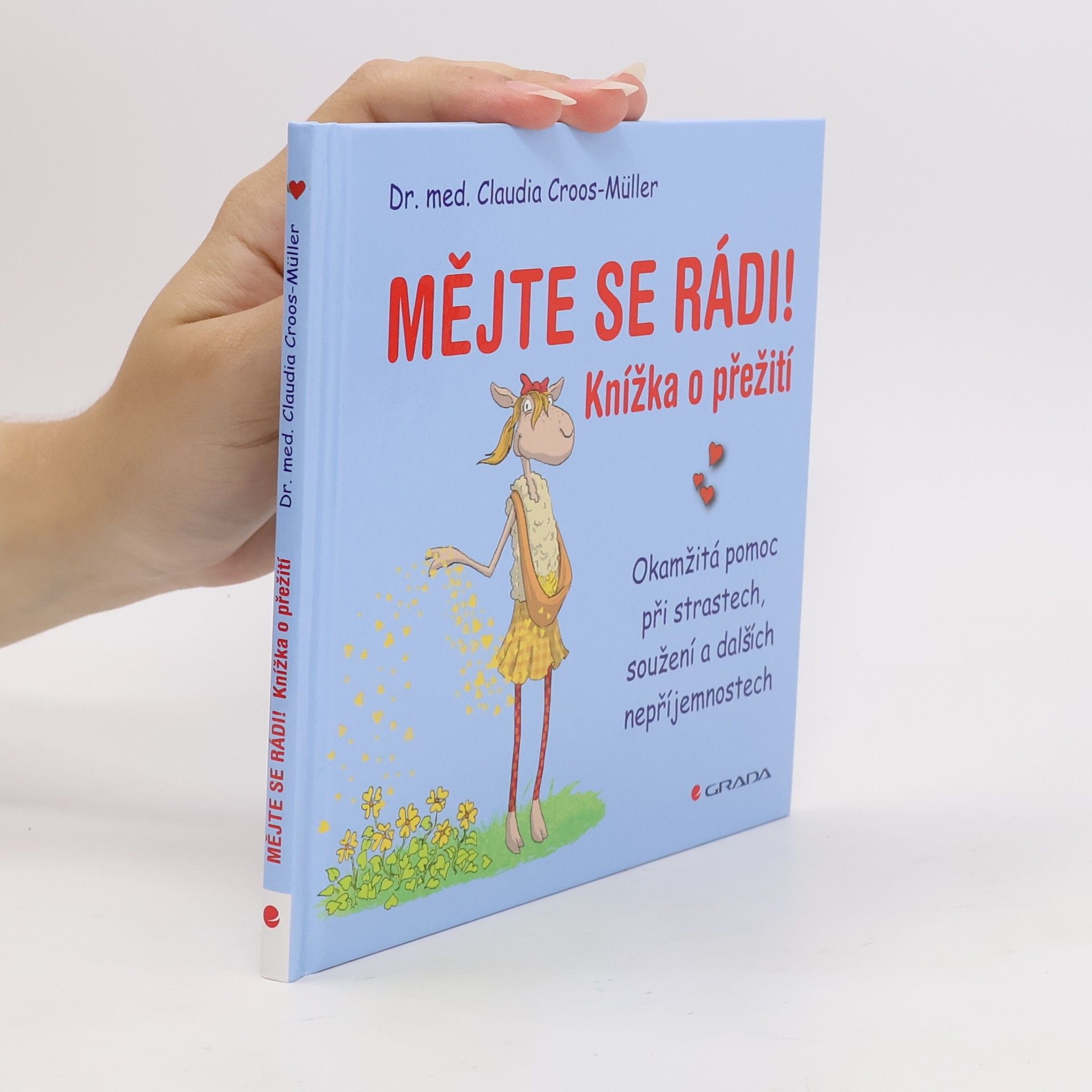 Claudia Croos-Müller Mějte se rádi! Knížka o přežití. Okamžitá pomoc při strastech, soužení a dalších nepříjemnostech