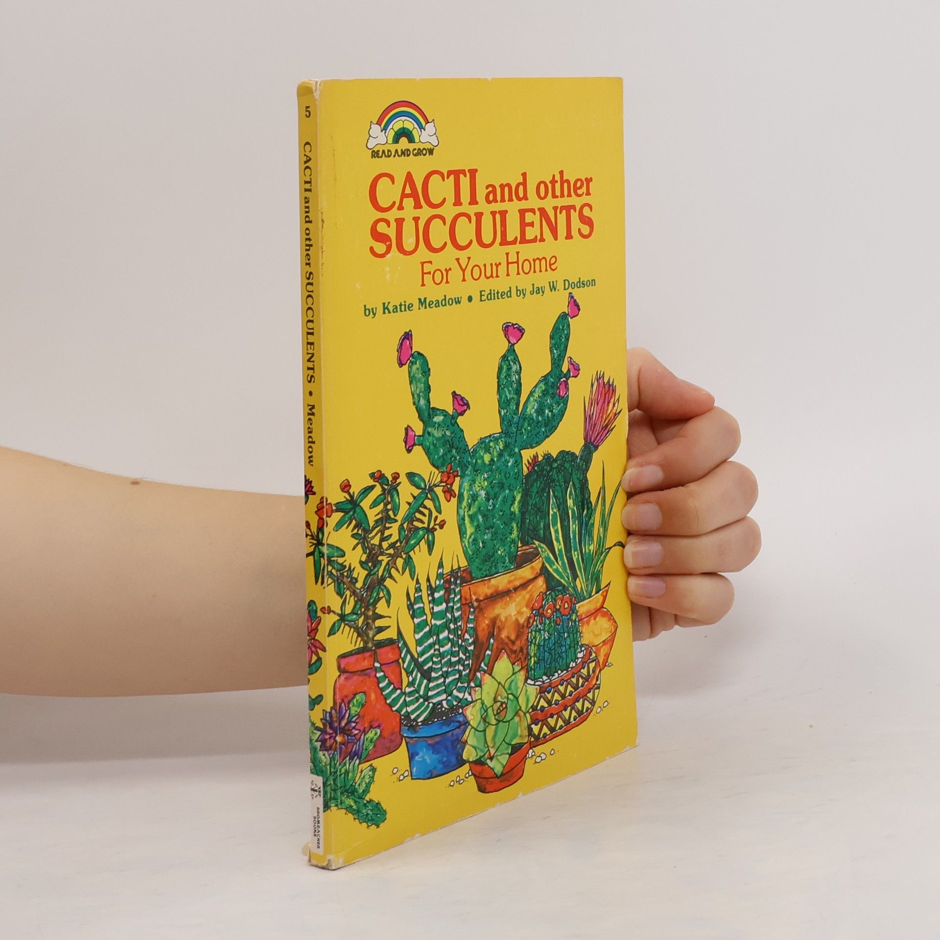 Jay W. Dodson Read And Grow - 5: Cacti And Other Succulents For Your Home