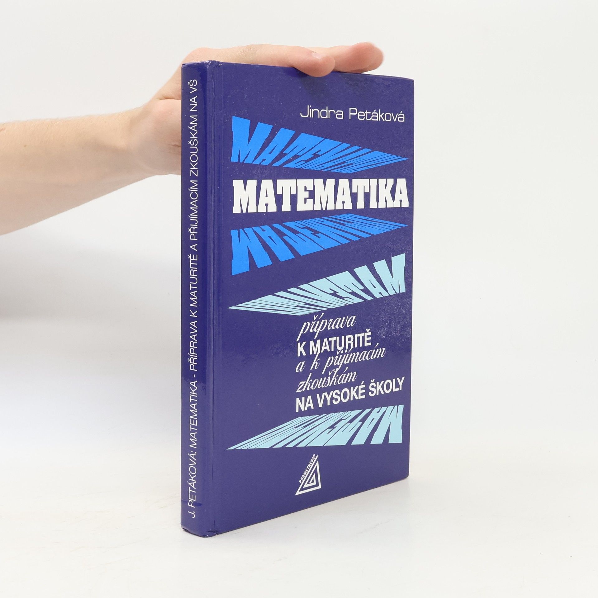 Jindra Petáková Matematika. Příprava k maturitě a k přijímacím zkouškám na vysoké školy