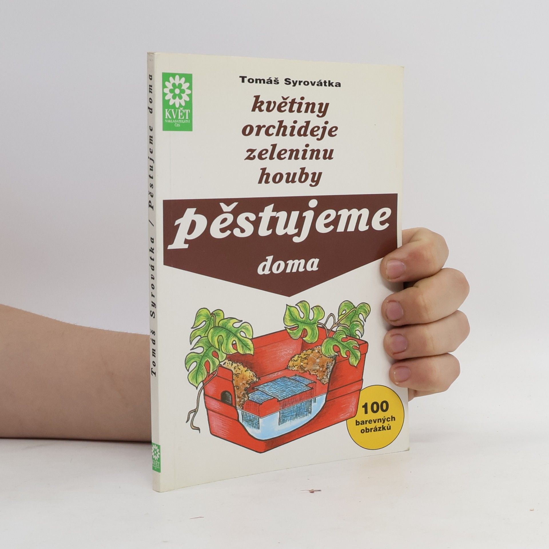 Irena Holičová Květiny, orchideje, zeleninu, houby pěstujeme doma