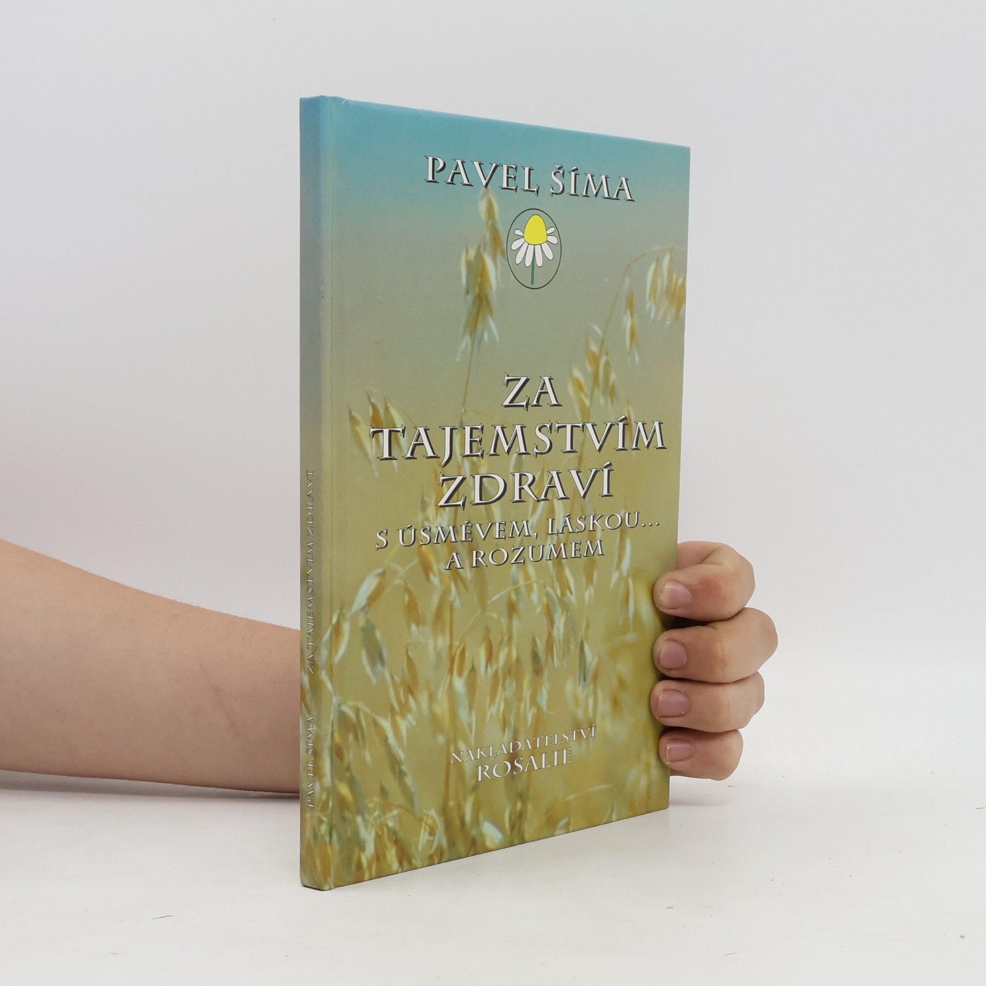 Pavel Šíma Za tajemstvím zdraví s úsměvem, láskou... a rozumem