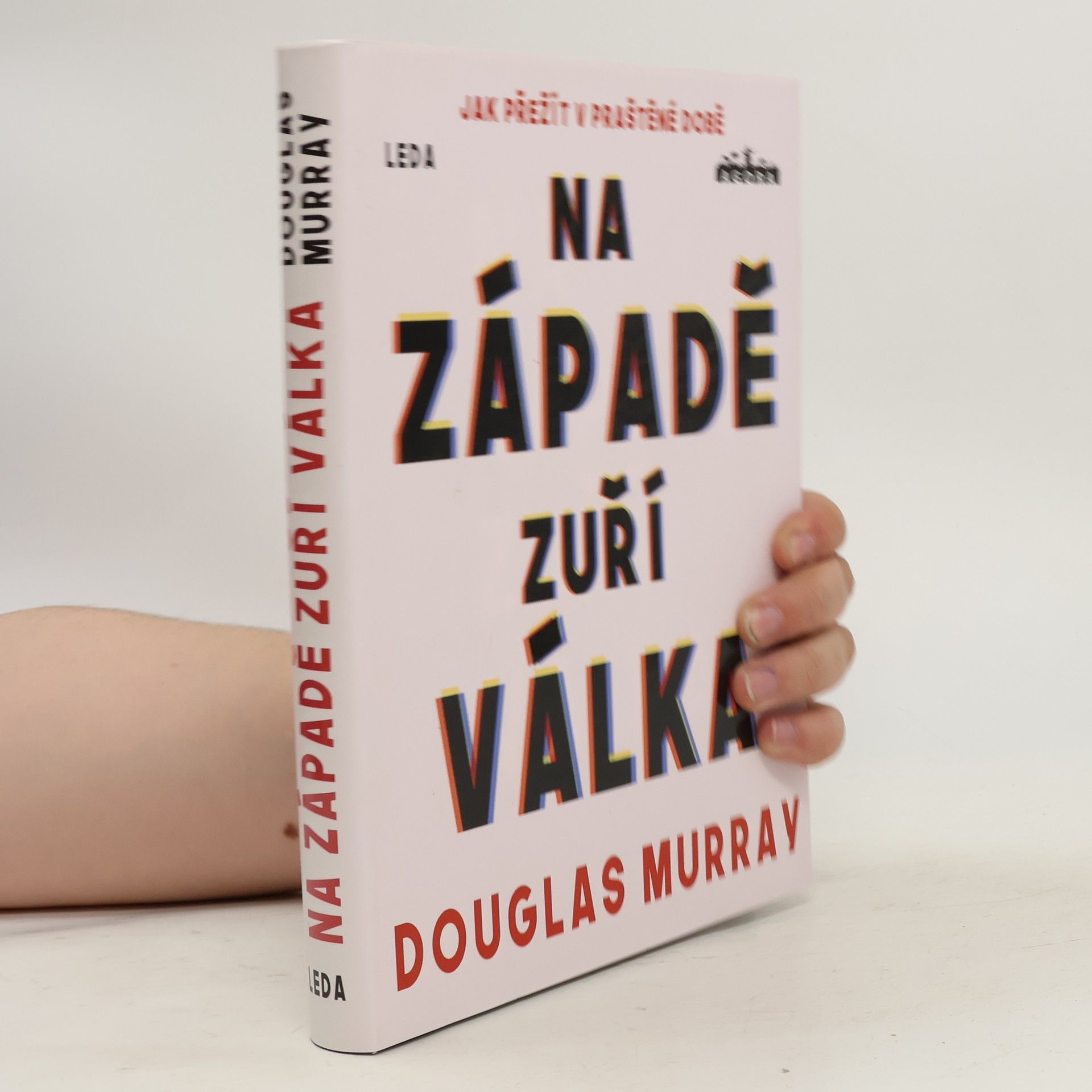 Douglas Murray Na Západě zuří válka : jak přežít v praštěné době