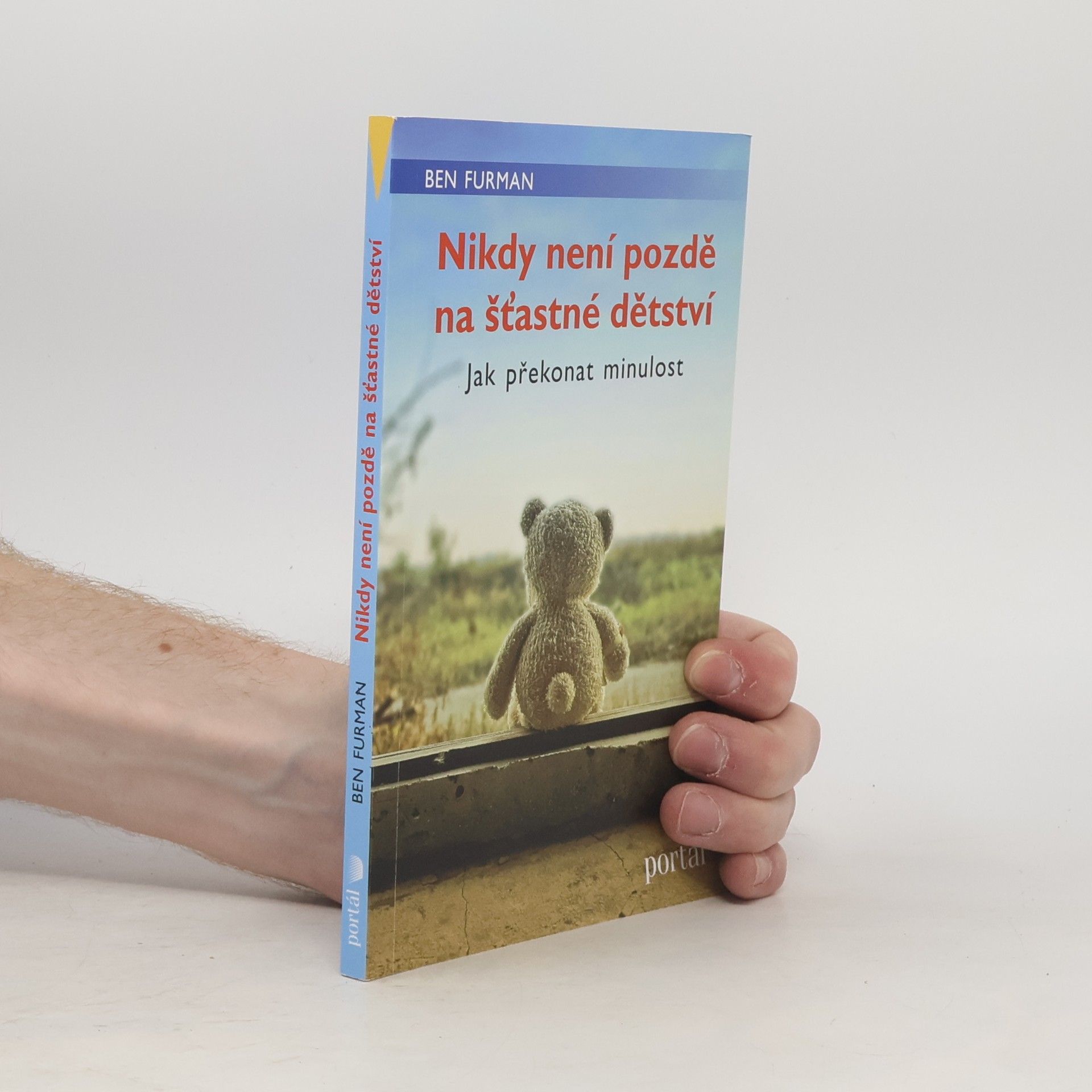 Ben Furman Nikdy není pozdě na šťastné dětství : jak překonat minulost