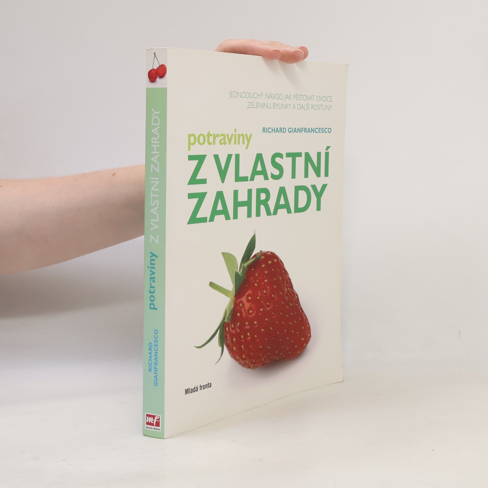 Richard Gianfrancesco Potraviny z vlastní zahrady : jednoduchý návod, jak pěstovat ovoce, zeleninu, bylinky a další rostliny
