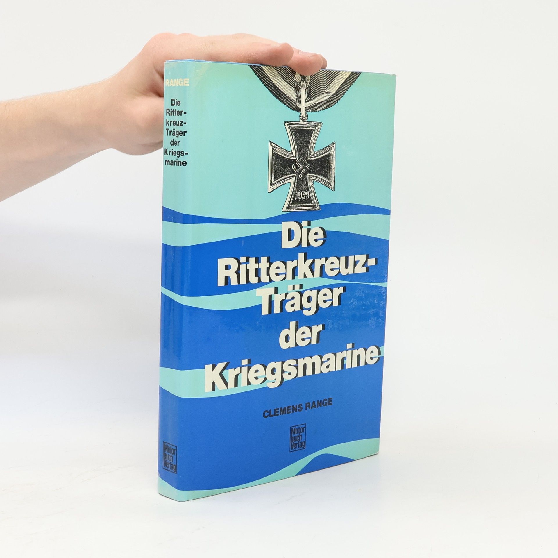 Clemens Range Die Ritterkreuzträger der Kriegsmarine