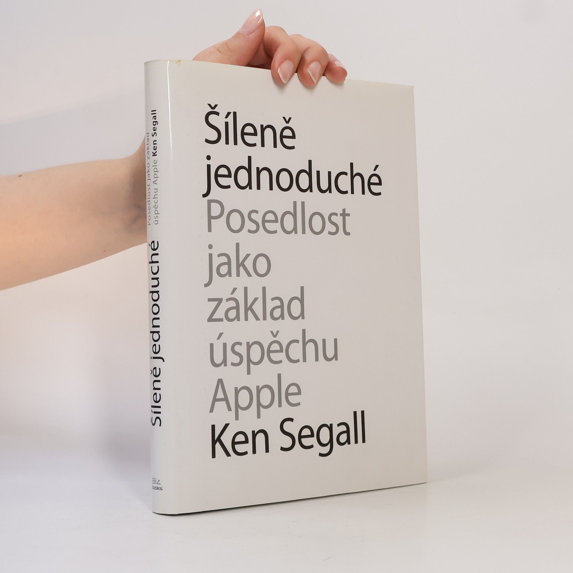 Šíleně jednoduché : posedlost, která pohání Apple k úspěchu