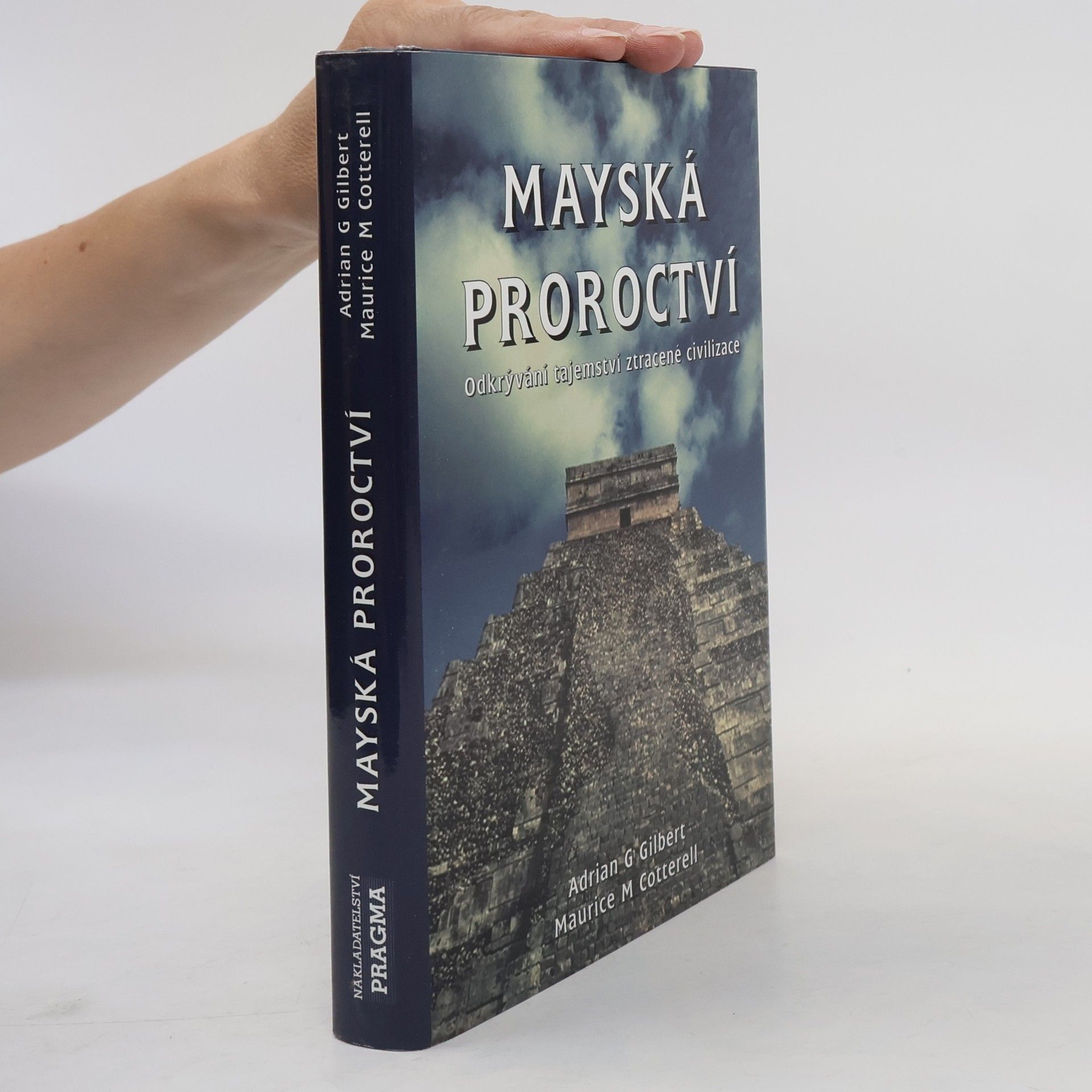 Adrian Gilbert Mayská proroctví. Odkrývání tajemství ztracené civilizace