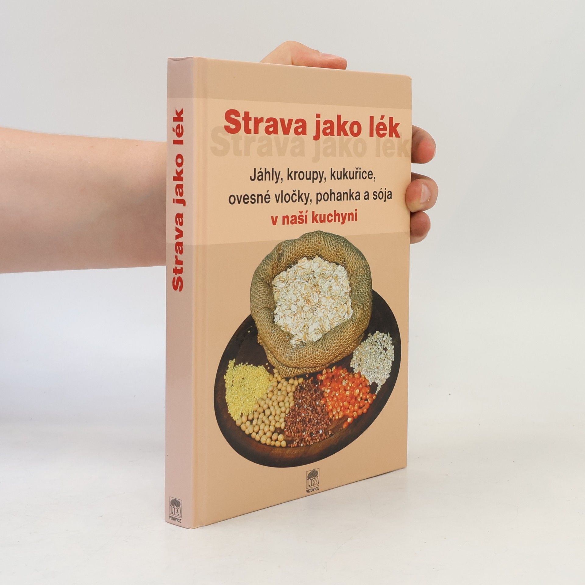 Alois Jiří Rychlík Strava jako lék. Jáhly, kroupy, kukuřice, ovesné vločky, pohanka a sója v naší kuchyni