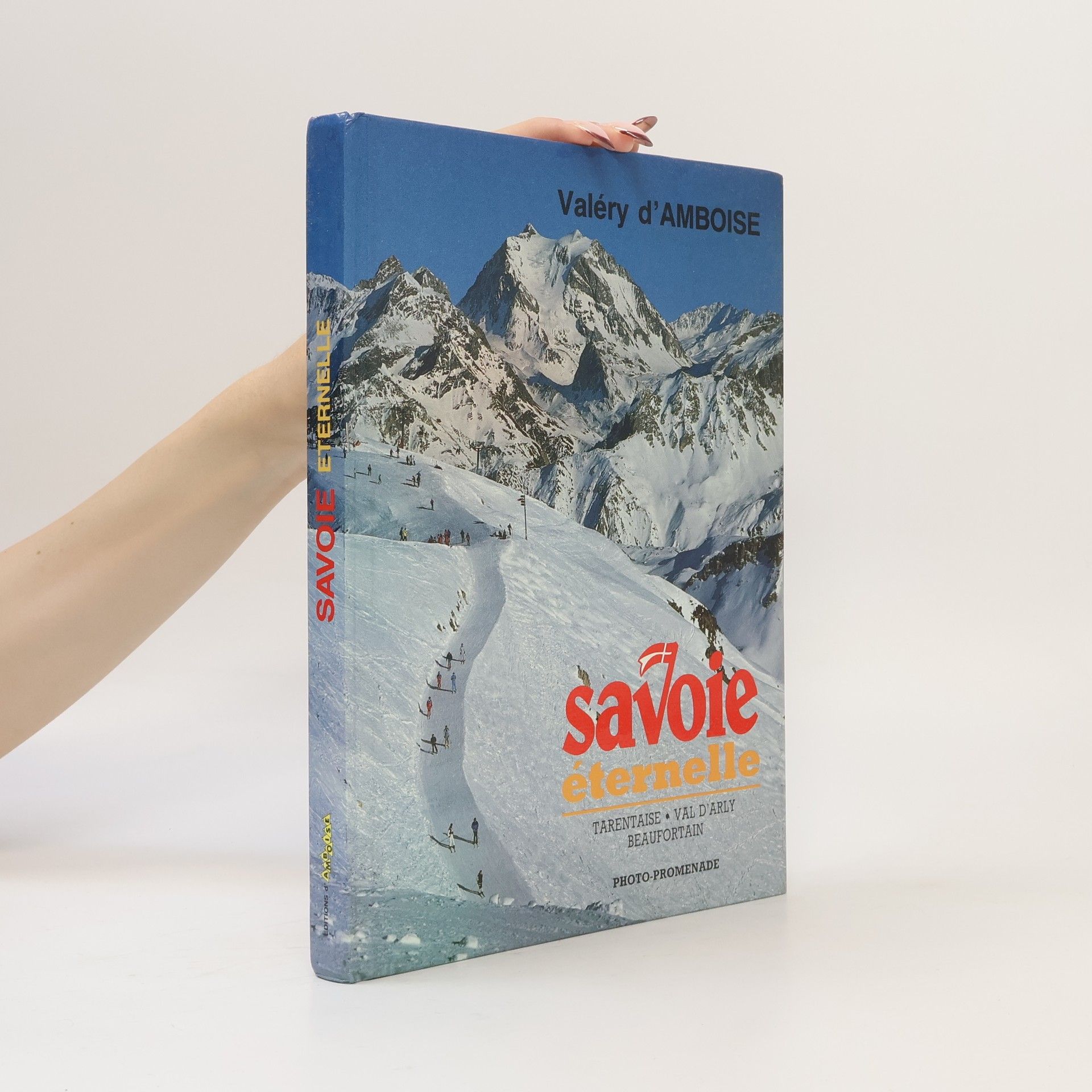 Savoie éternelle : Tarentaise, Val d'Arly, Beaufortain