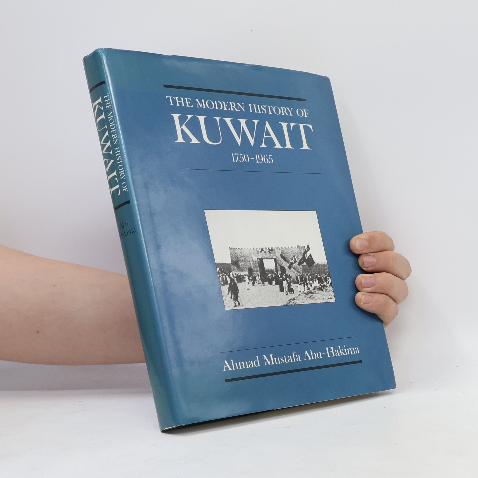 Ahmad Mustafa AbuHakima The Modern history of Kuwait 1750-1965