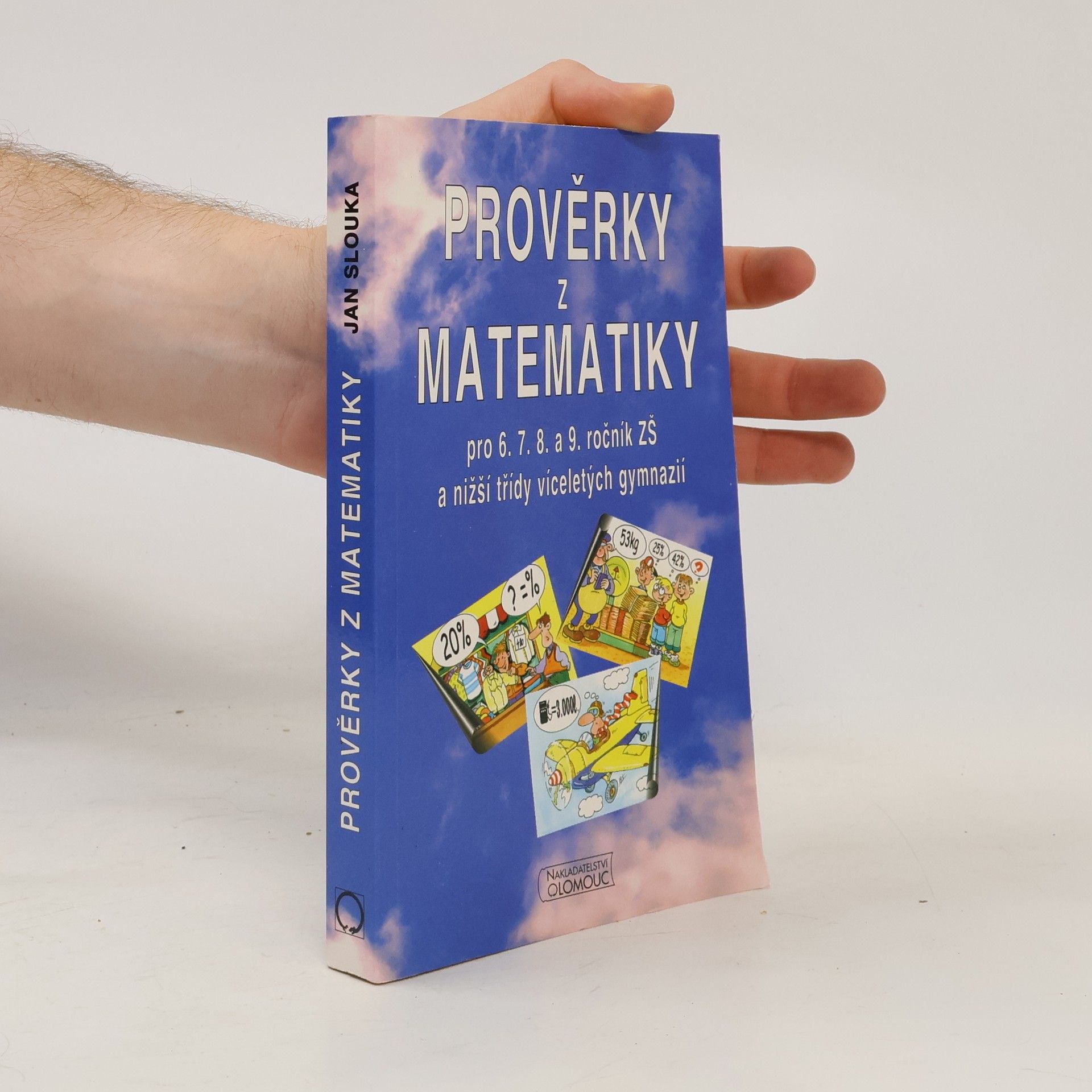 Slouka Jan Prověrky z matematiky . Pro 6.7.8. a 9. ročník ZŠ a nižší třídy víceletých gymnázií