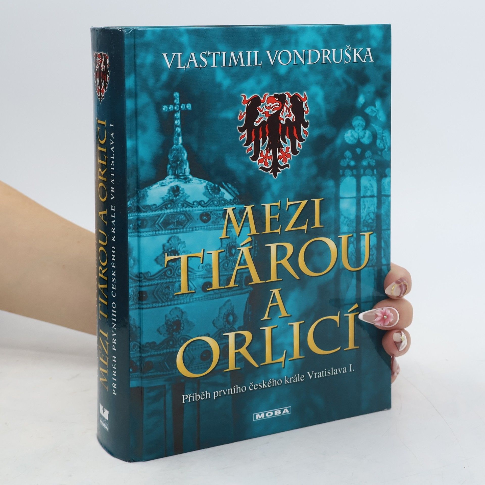 Vlastimil Vondruška Mezi tiárou a orlicí. Příběh prvního českého krále Vratislava I.