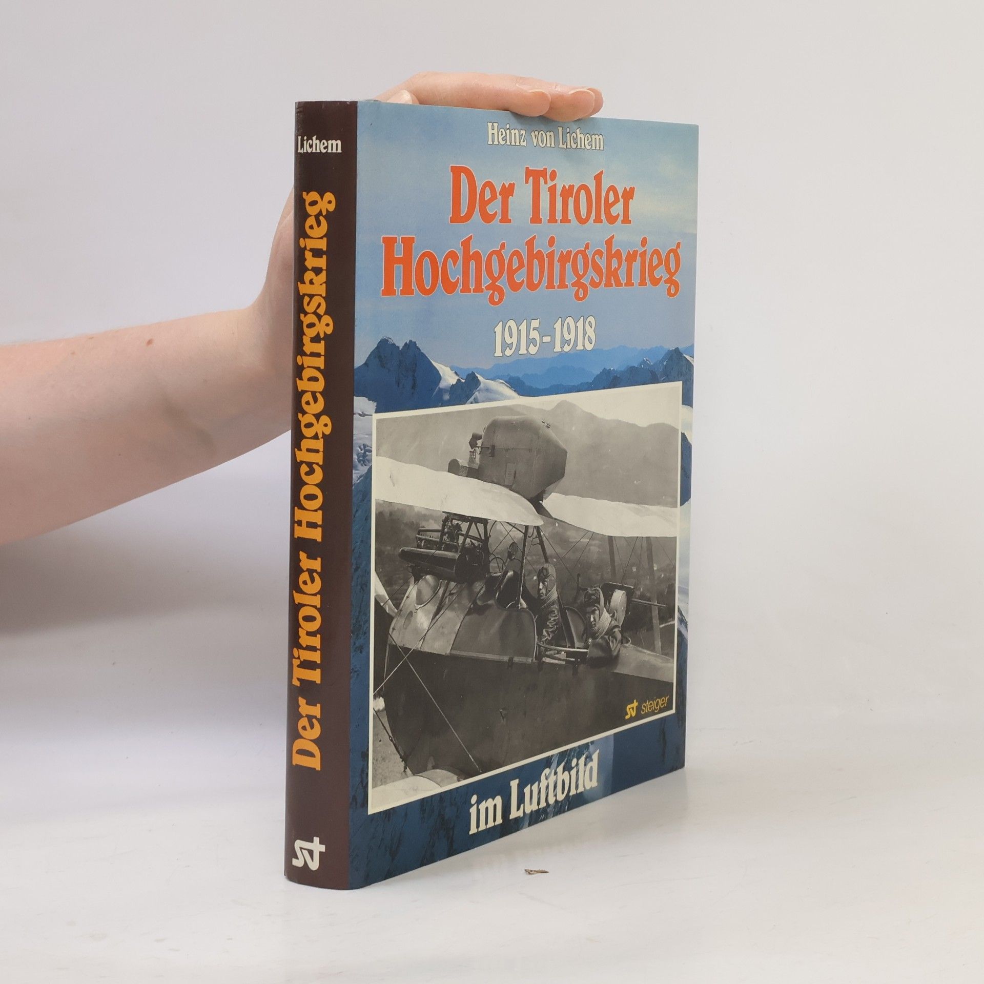 Heinz von Lichem Der Tiroler Hochgebirgskrieg 1915 - 1918 [neunzehnhundertfünfzehn bis neunzehnhundertachtzehn] im Luftbild