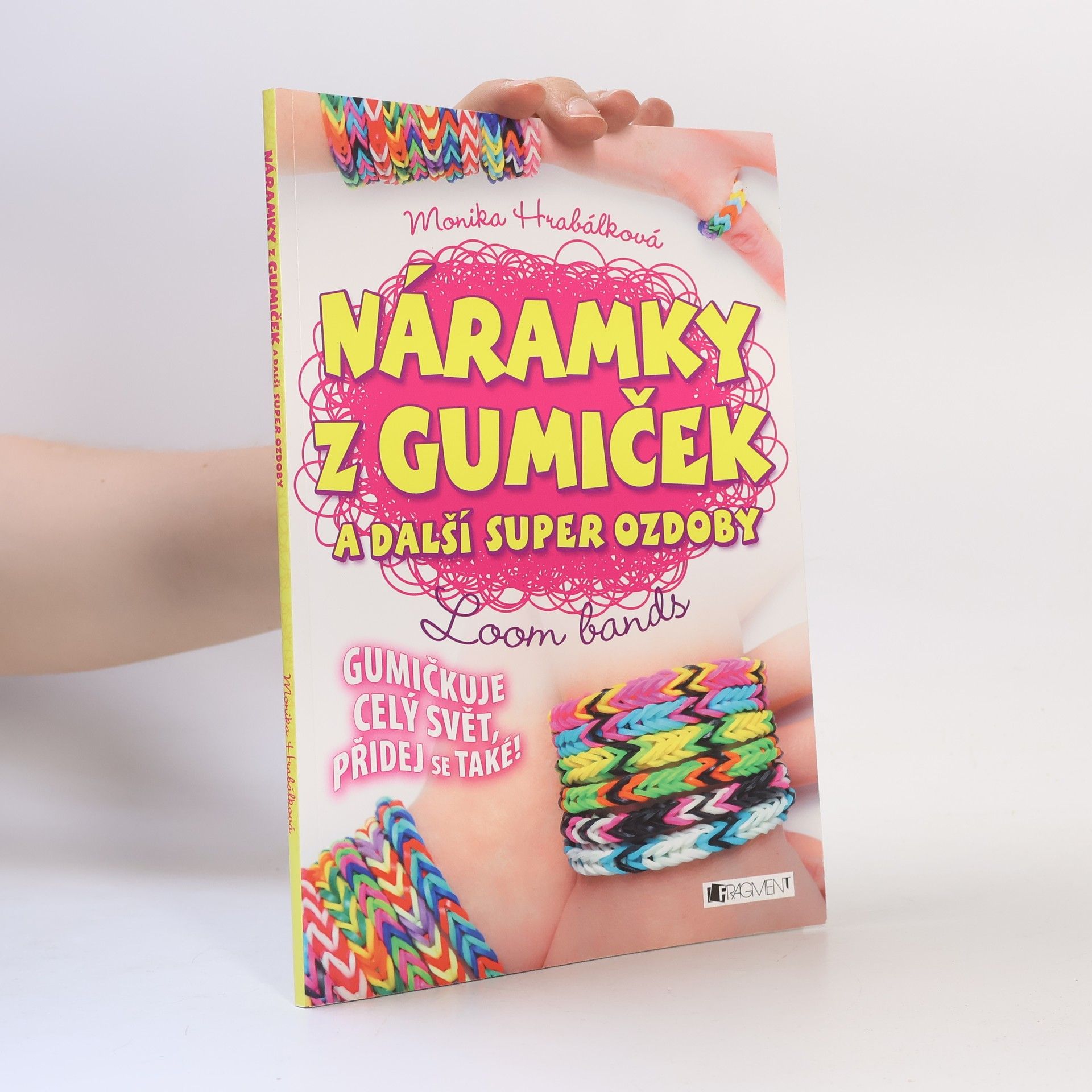 Monika Hrabálková Náramky z gumiček a další super ozdoby