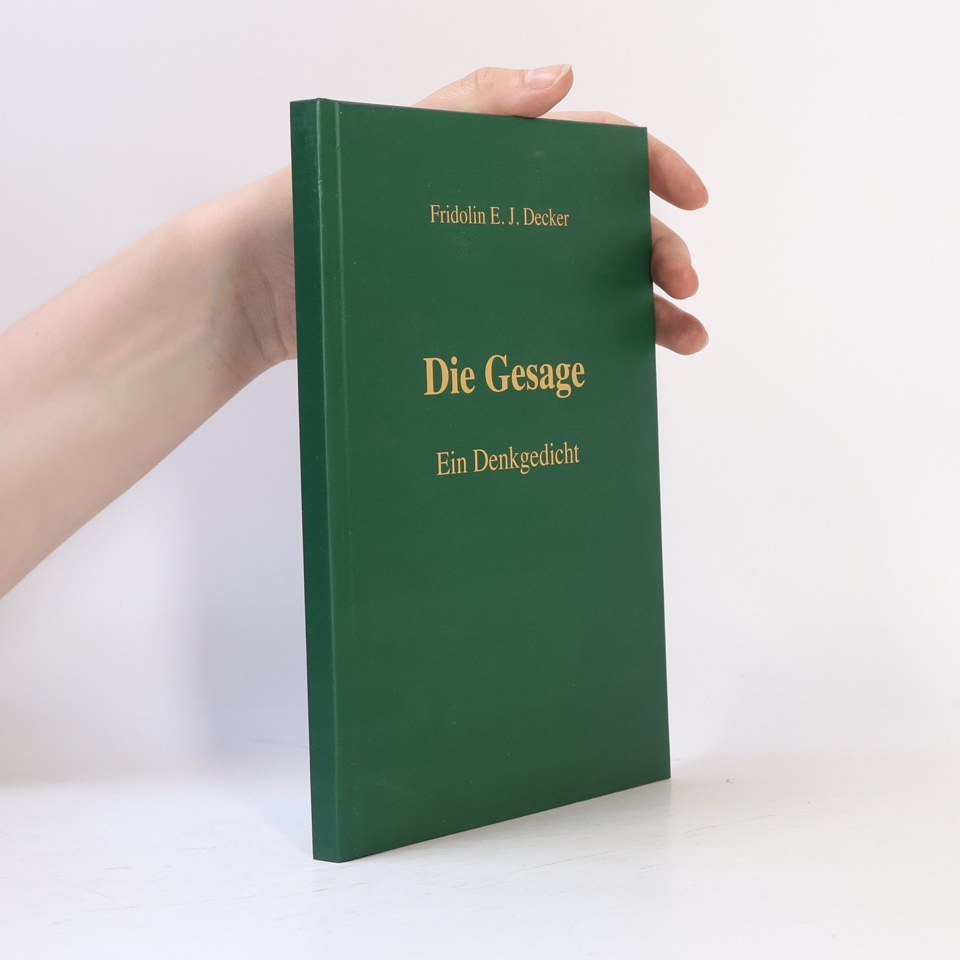 Fridolin E. J. Decker Die Gesage: Ein Gedenkgedicht