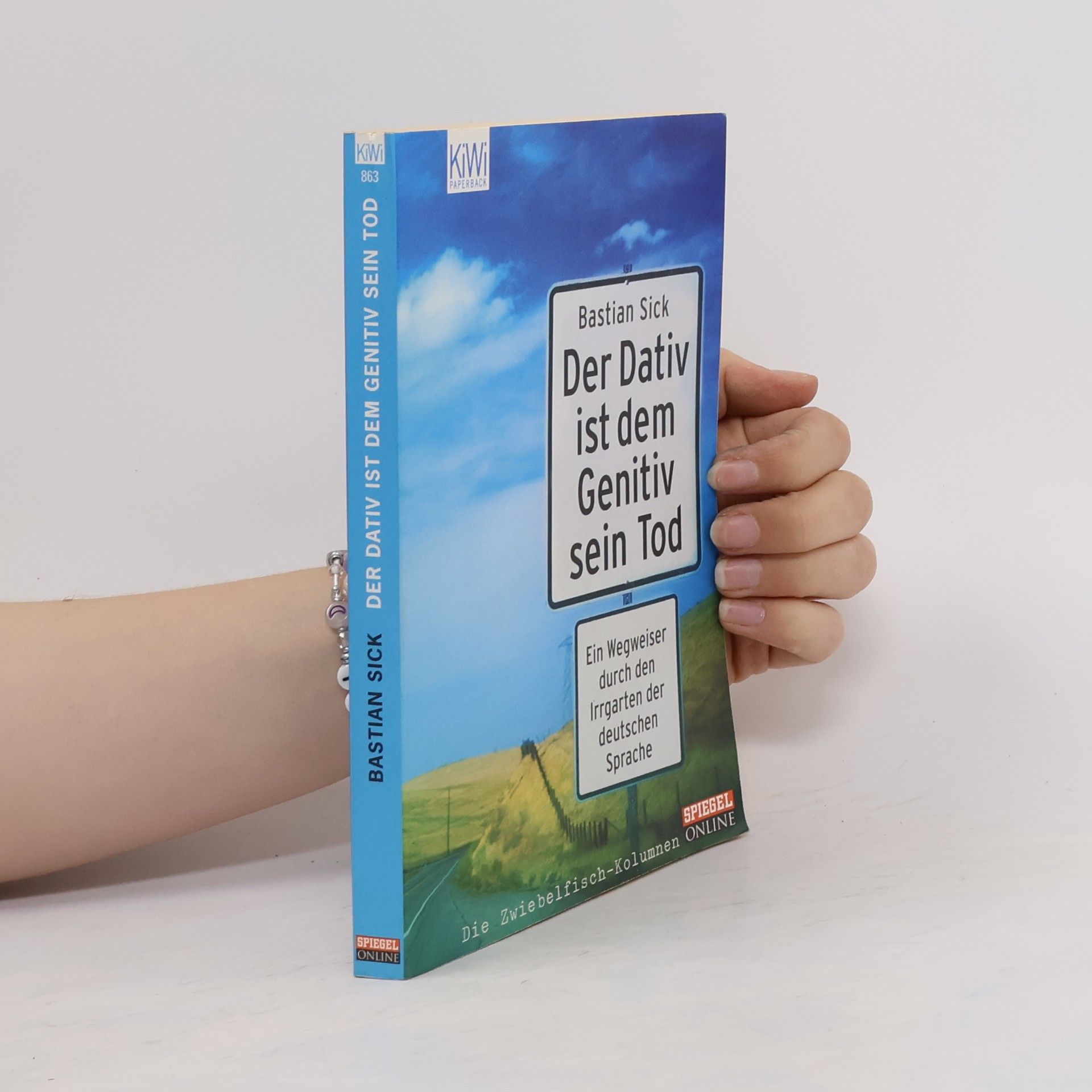 Bastian Sick Der Dativ ist dem Genitiv sein Tod. Ein Wegweiser durch den Irrgarten der deutschen Sprache