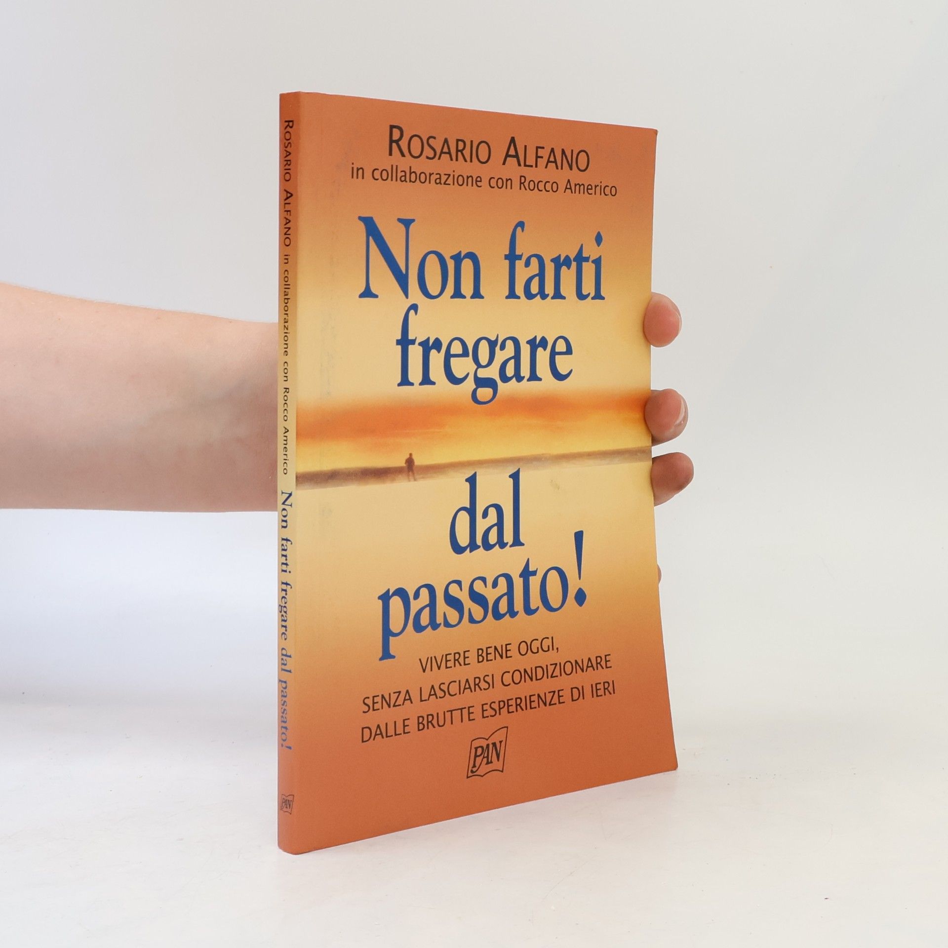 Rocco Americo Non farti fregare dal passato! Vivere bene oggi, senza lasciarsi condizionare dalle brutte esperienze di ieri