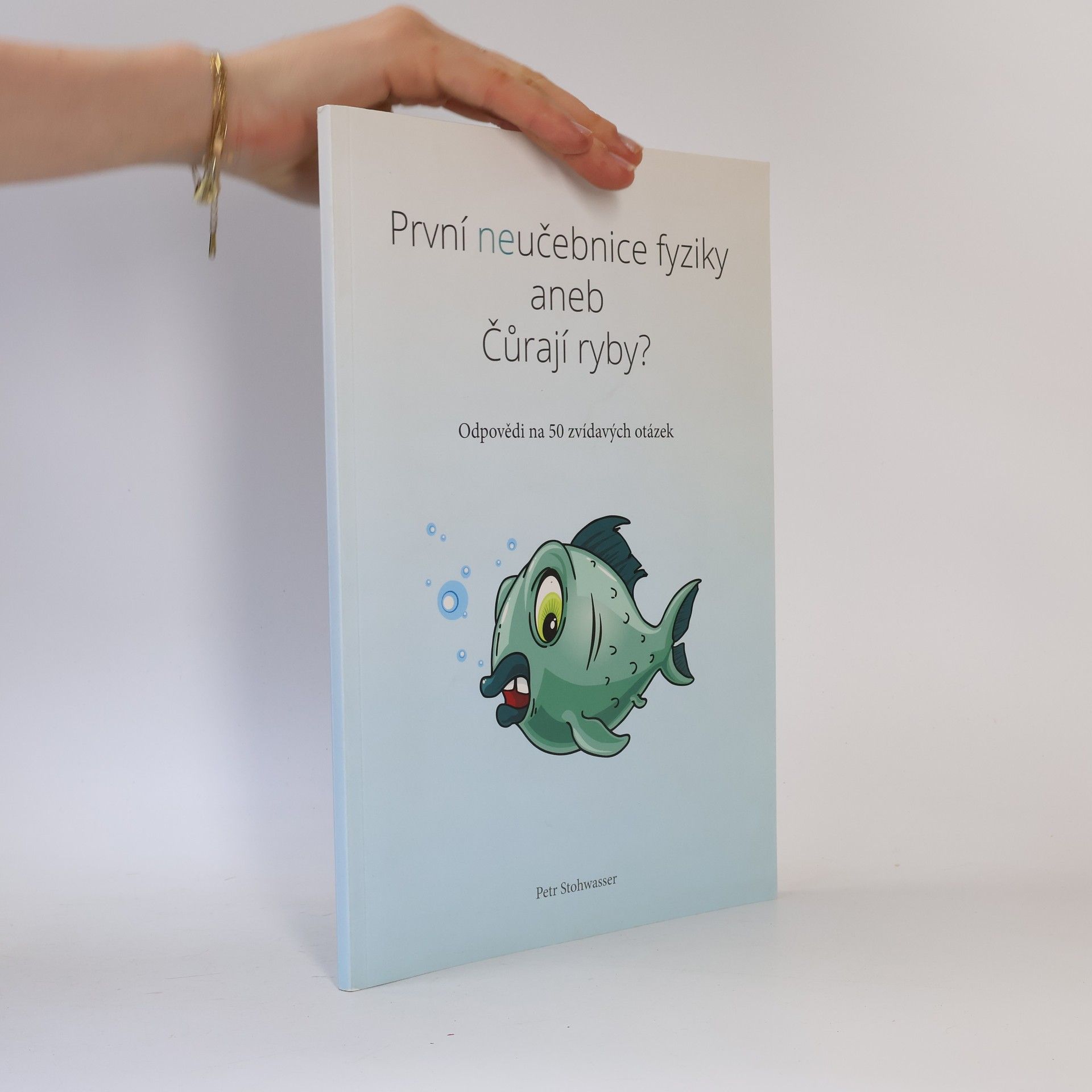 Petr Stohwasser První neučebnice fyziky aneb Čůrají ryby?