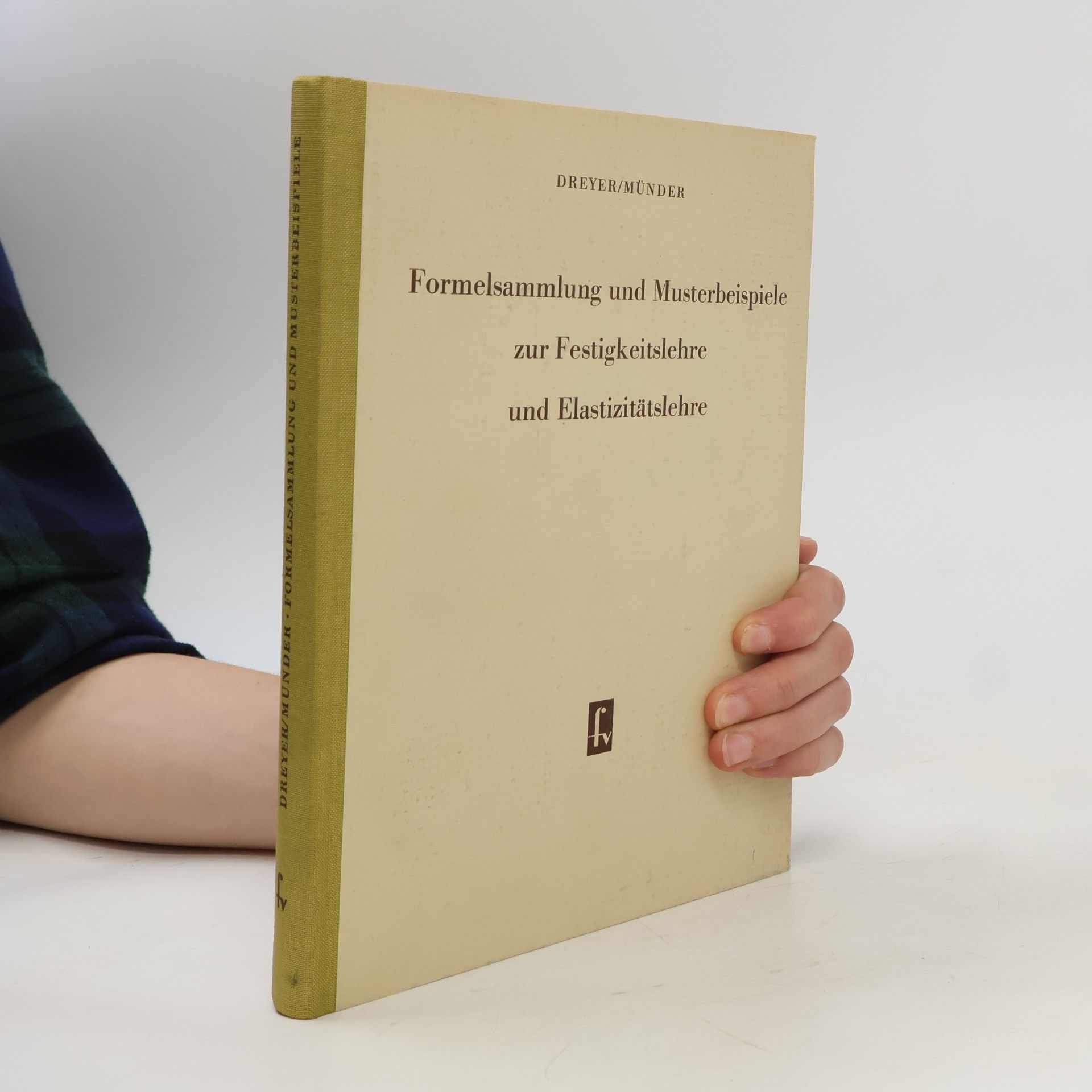 Formelsammlung und Musterbeispiele zur Festigkeitslehre und Elastizitätslehre
