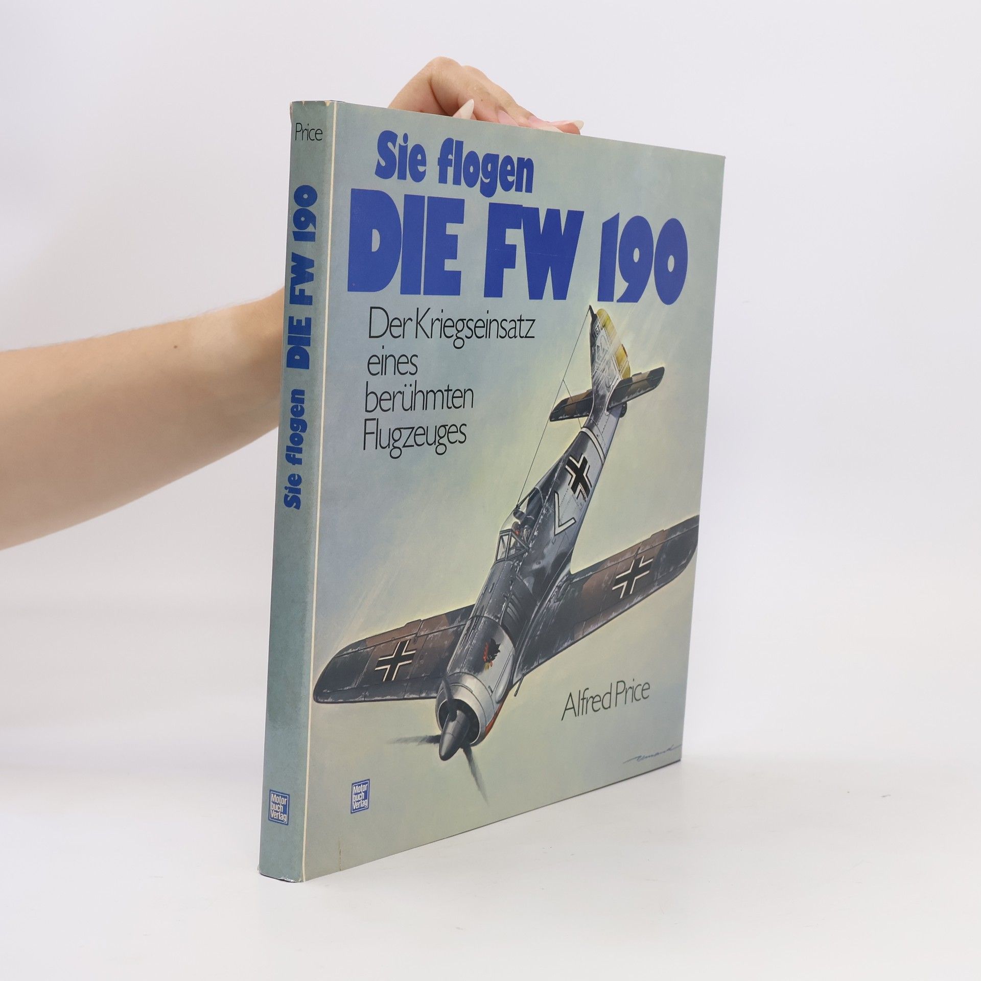 Alfred Price Sie flogen die FW 190 [hundertneunzig]