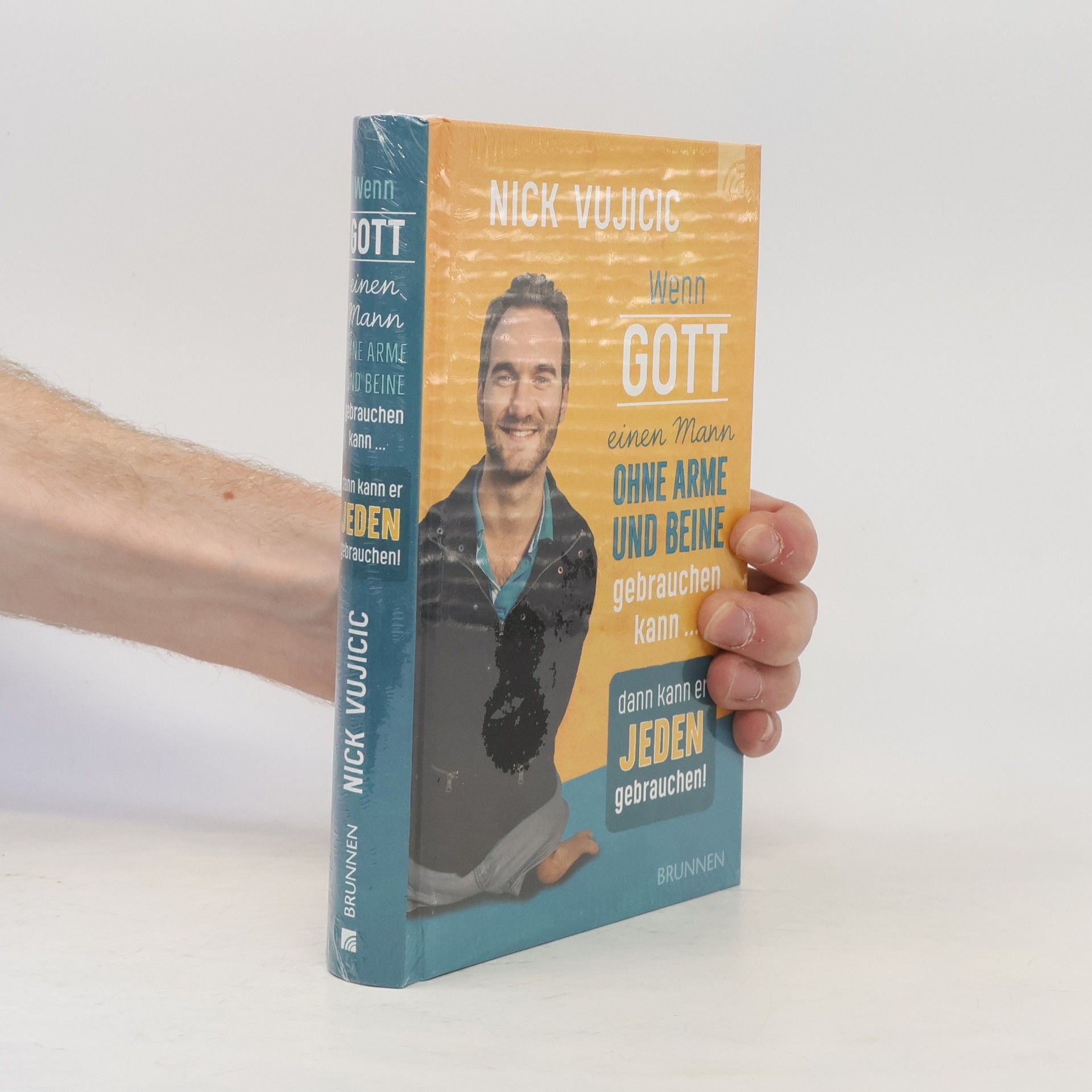 Nick Vujicic Wenn Gott einen Mann ohne Arme und Beine gebrauchen kann, dann kann er jeden gebrauchen