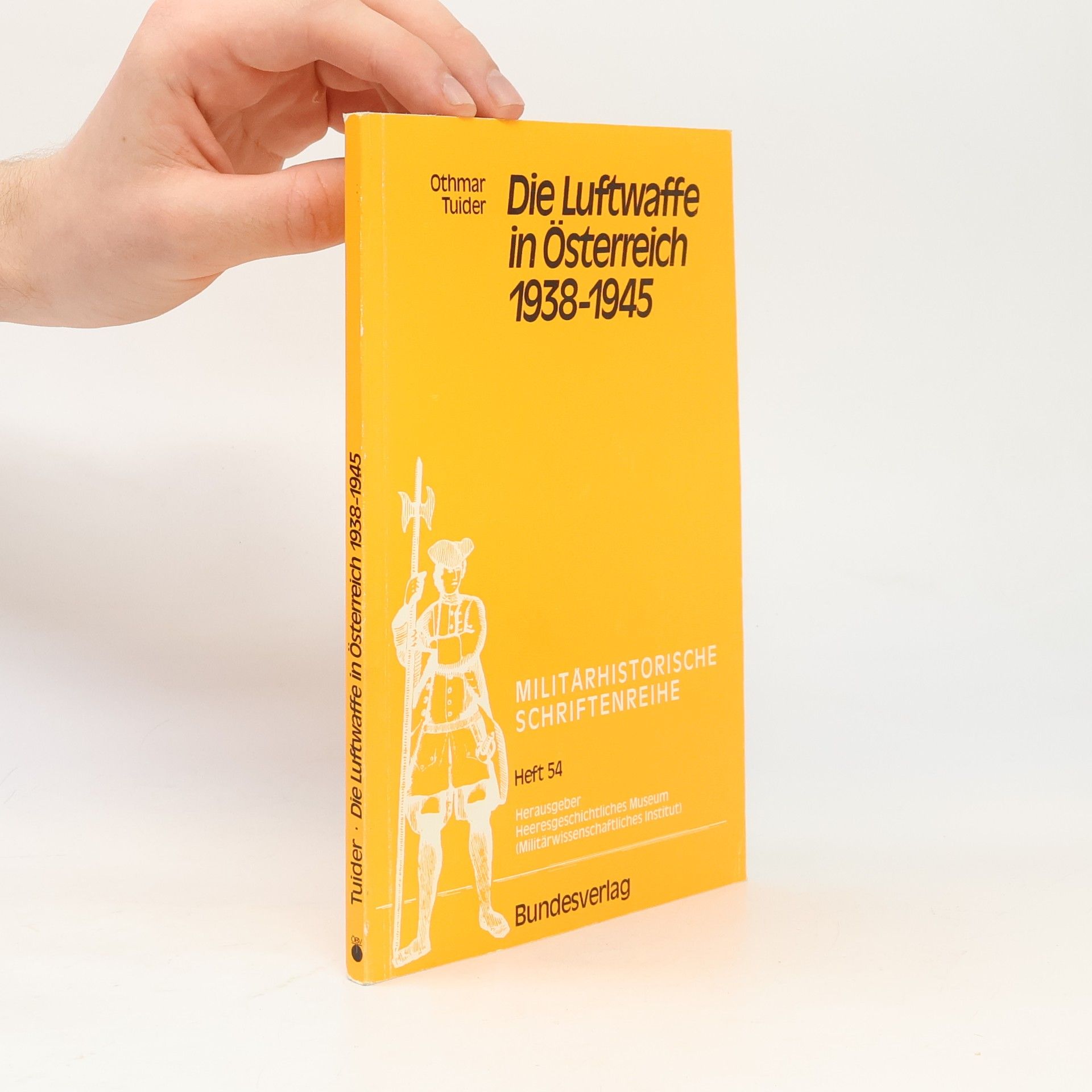 Othmar Tuider Militärhistorische Schriftenreihe - 54: Die Luftwaffe in Österreich 1938-1945