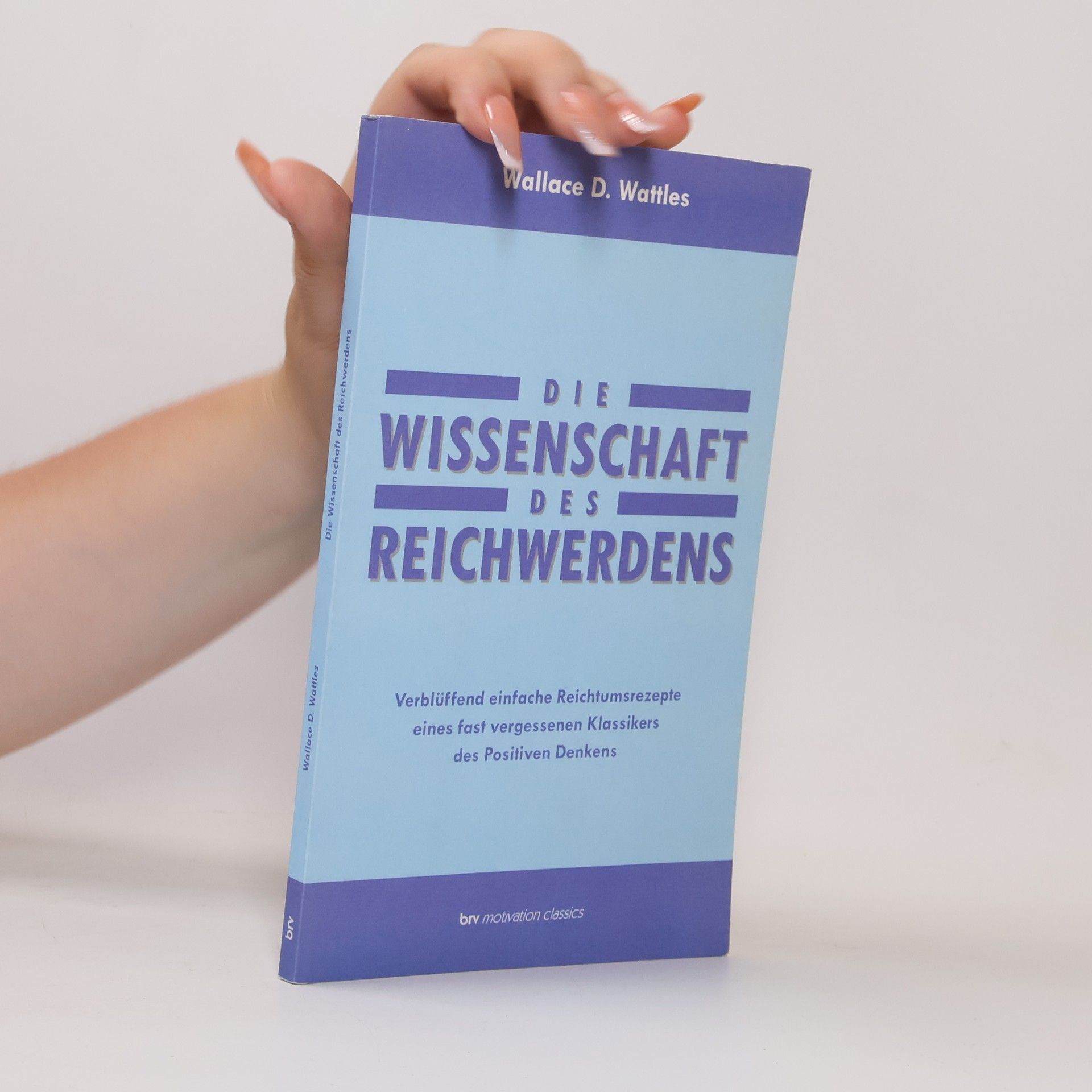 Die Wissenschaft des Reichwerdens. Verblüffend einfache Reichtumsrezepte eines fast vergessenen Klassikers des Positiven Denkens